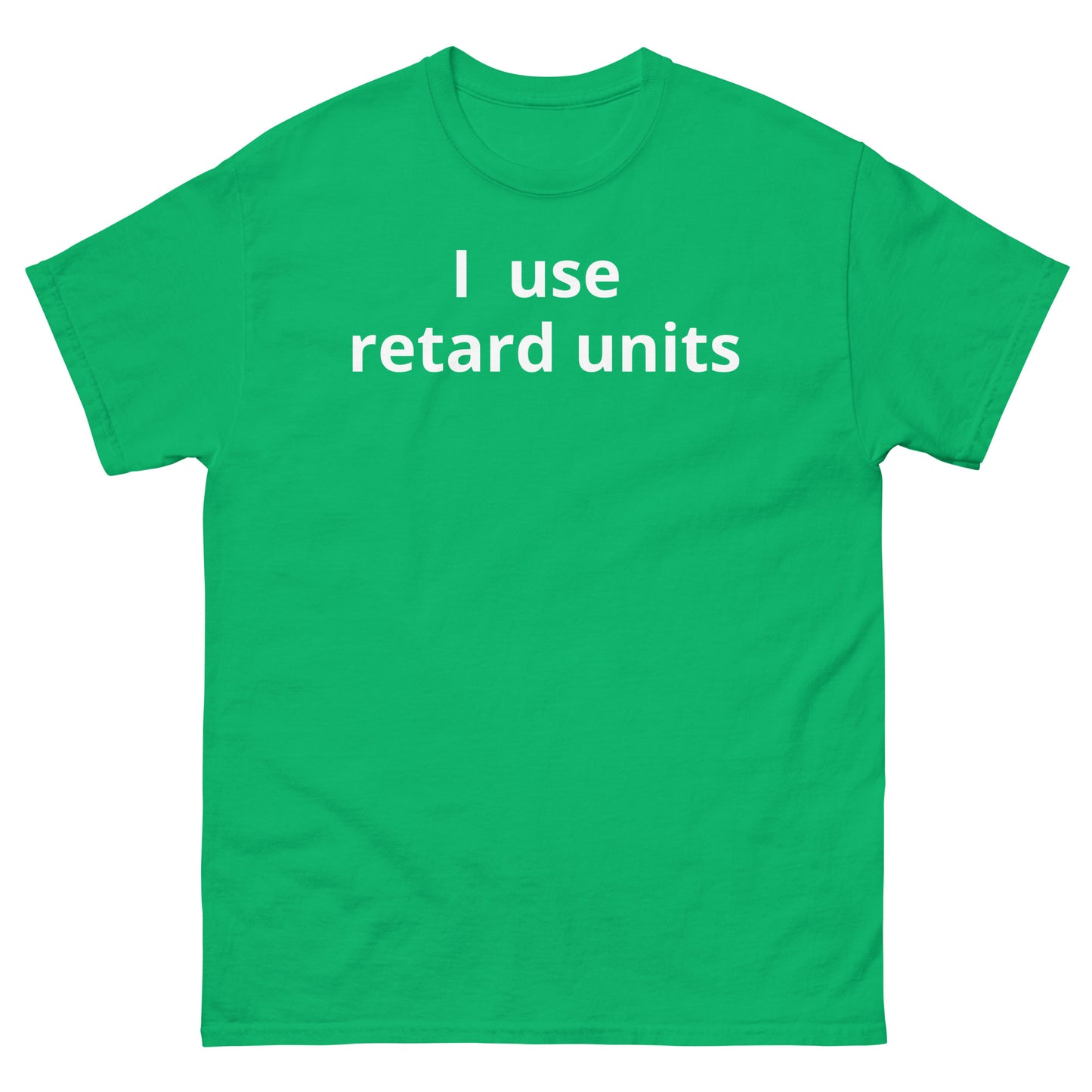 "I use retard units" Men's classic tee