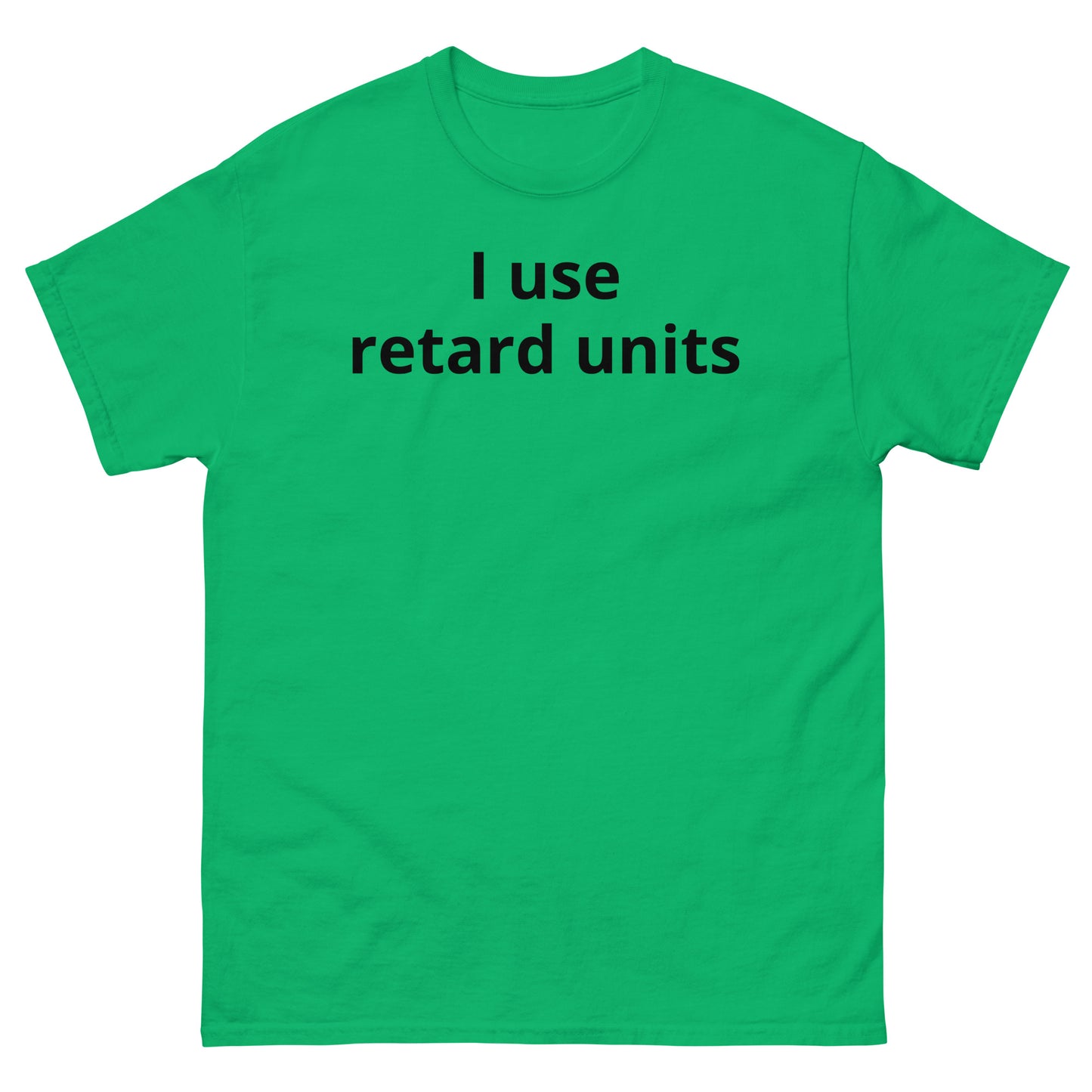 "I use retard units BL" Men's classic tee