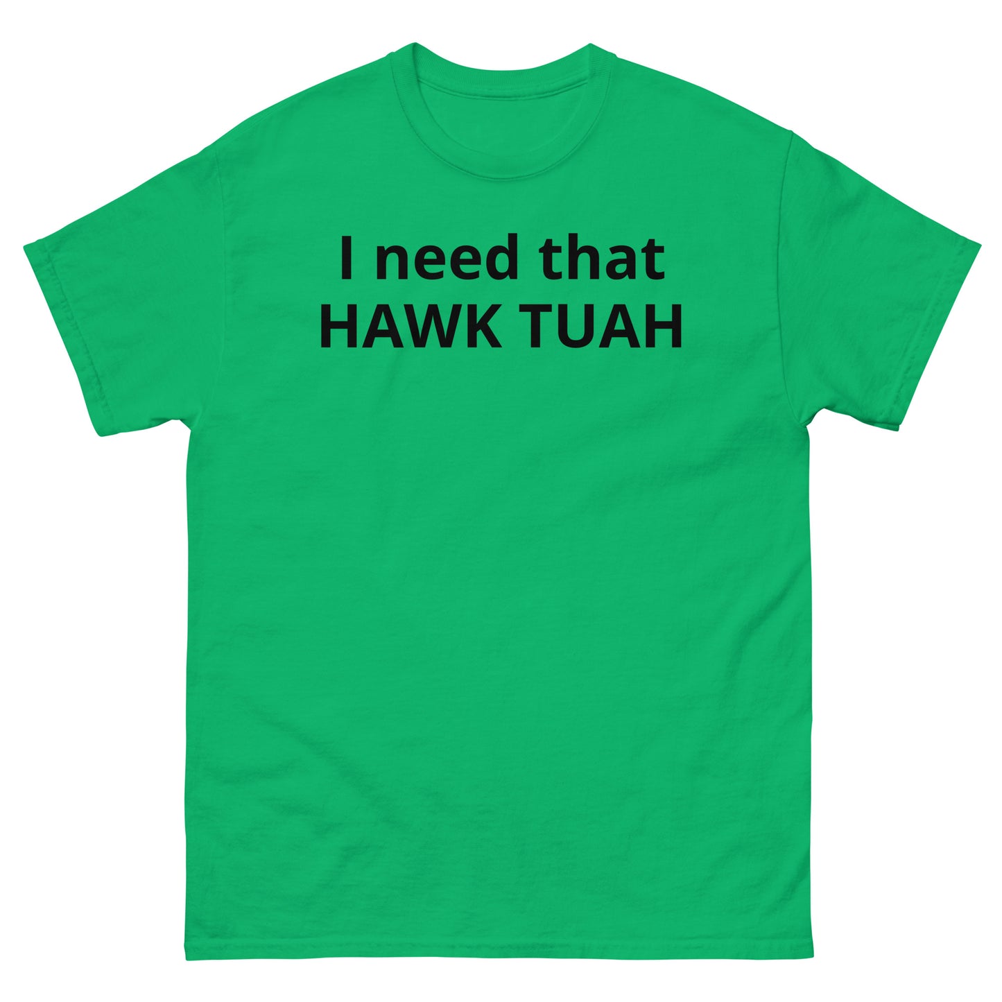 "I need that HAWK TUAH BL" Men's classic tee