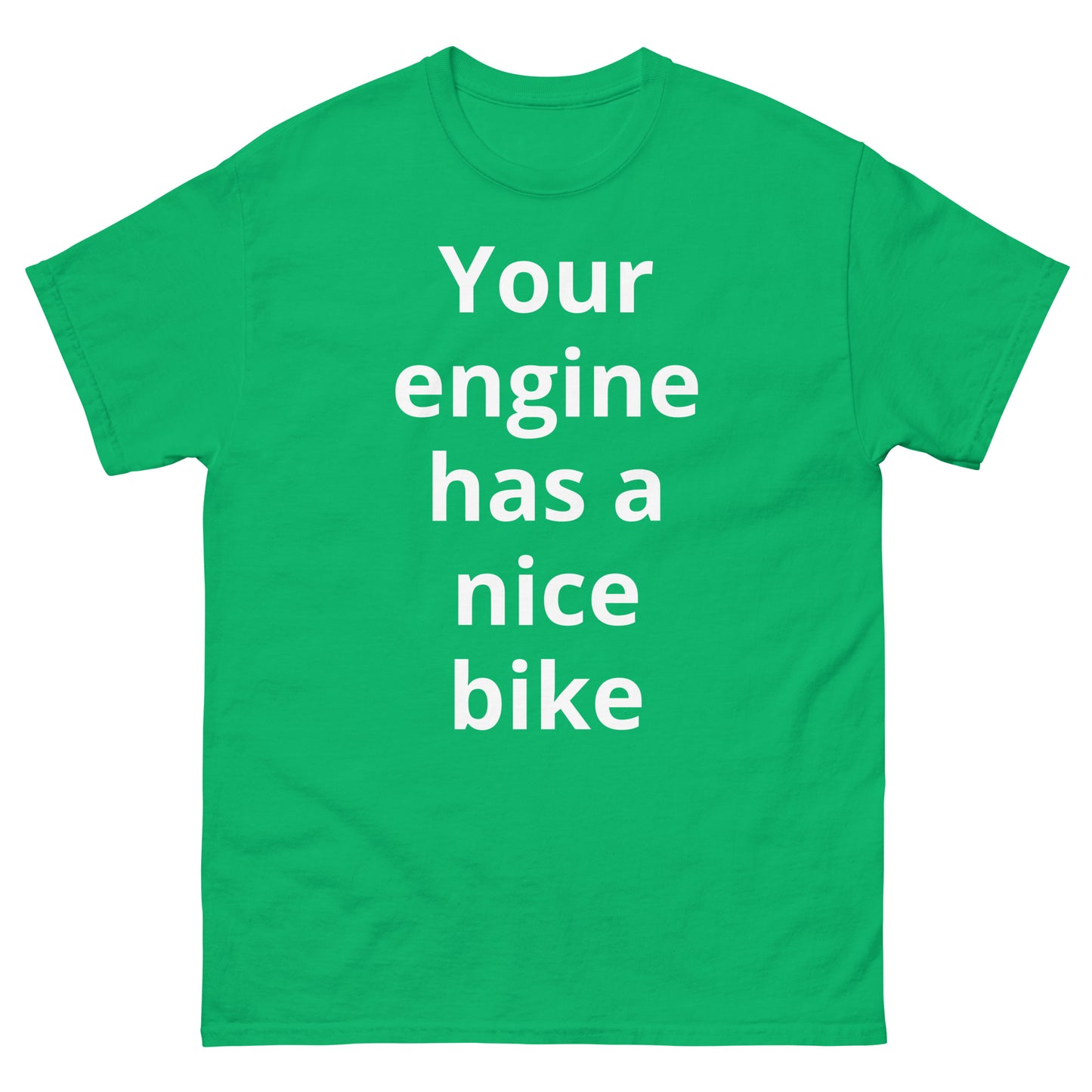 "Your engine has a nice bike WL" Men's classic tee