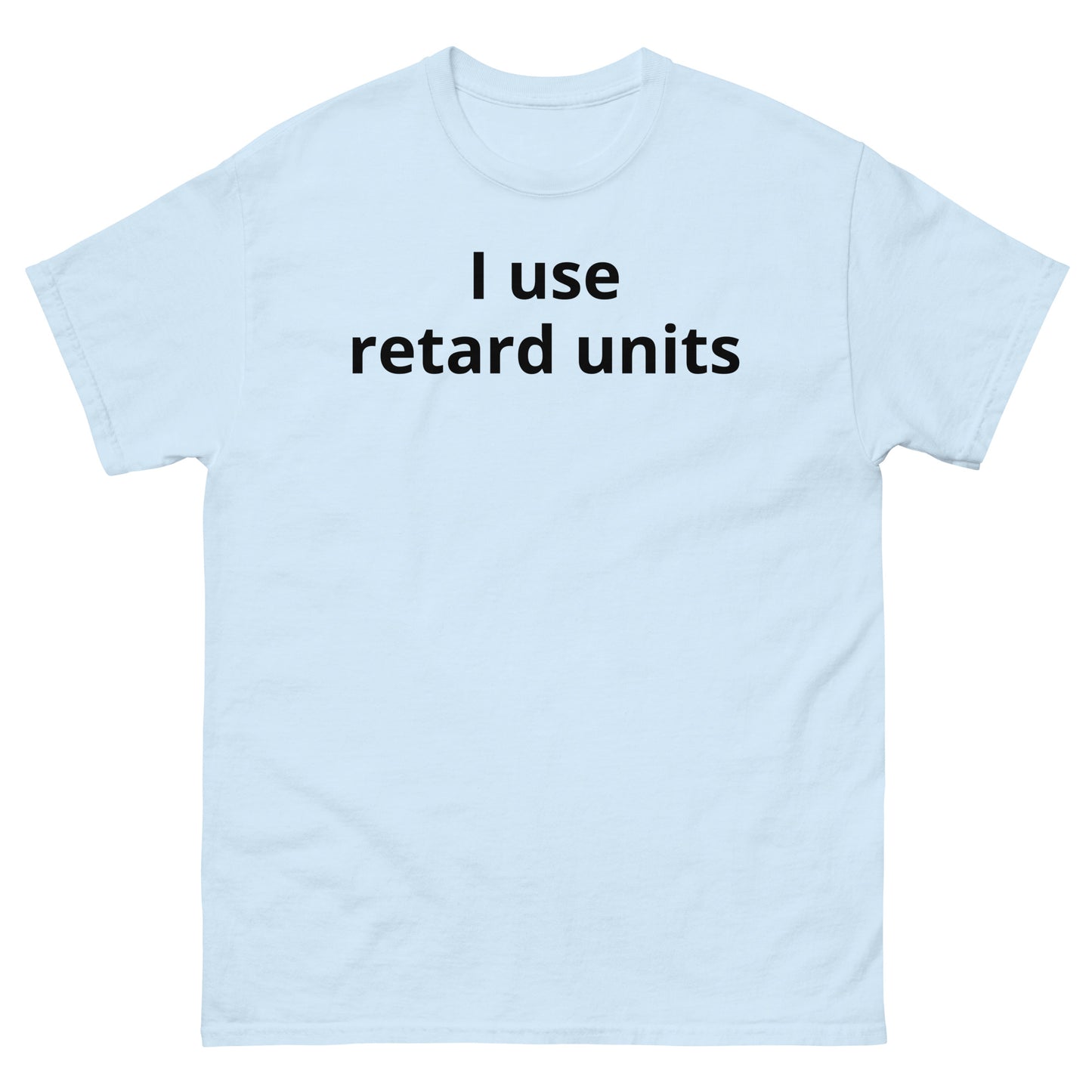 "I use retard units BL" Men's classic tee