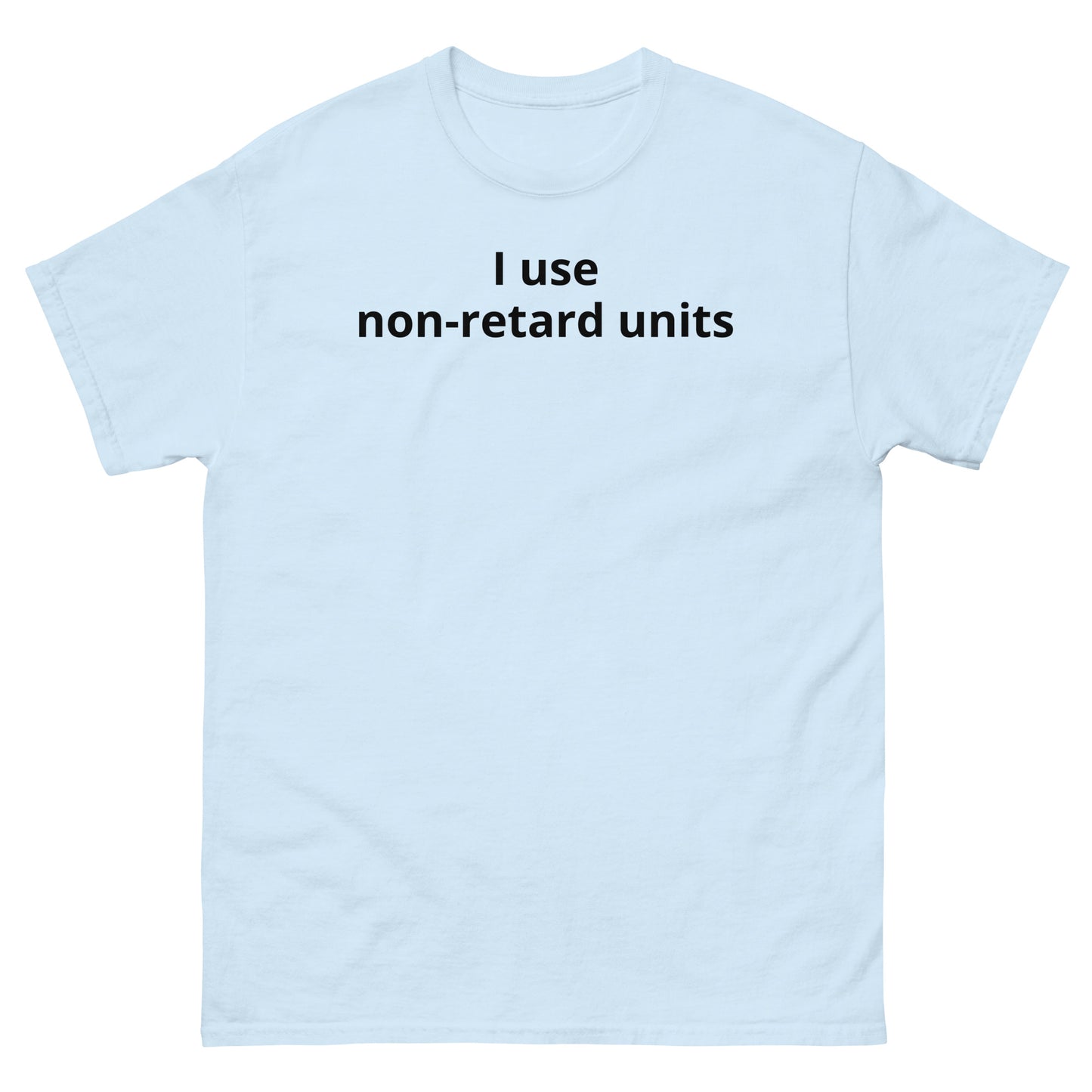 "I use non-retard units BL" Men's classic tee