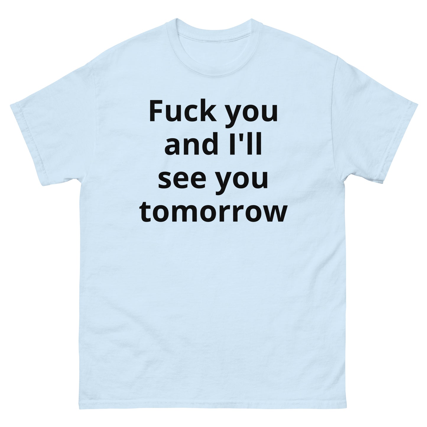 "Fuck you and I'll see you tomorrow BL" Men's classic tee