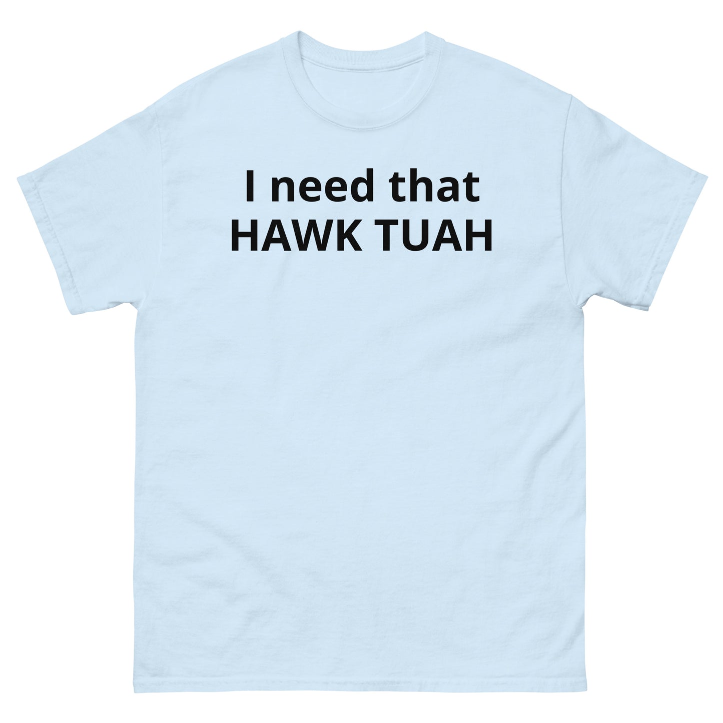 "I need that HAWK TUAH BL" Men's classic tee