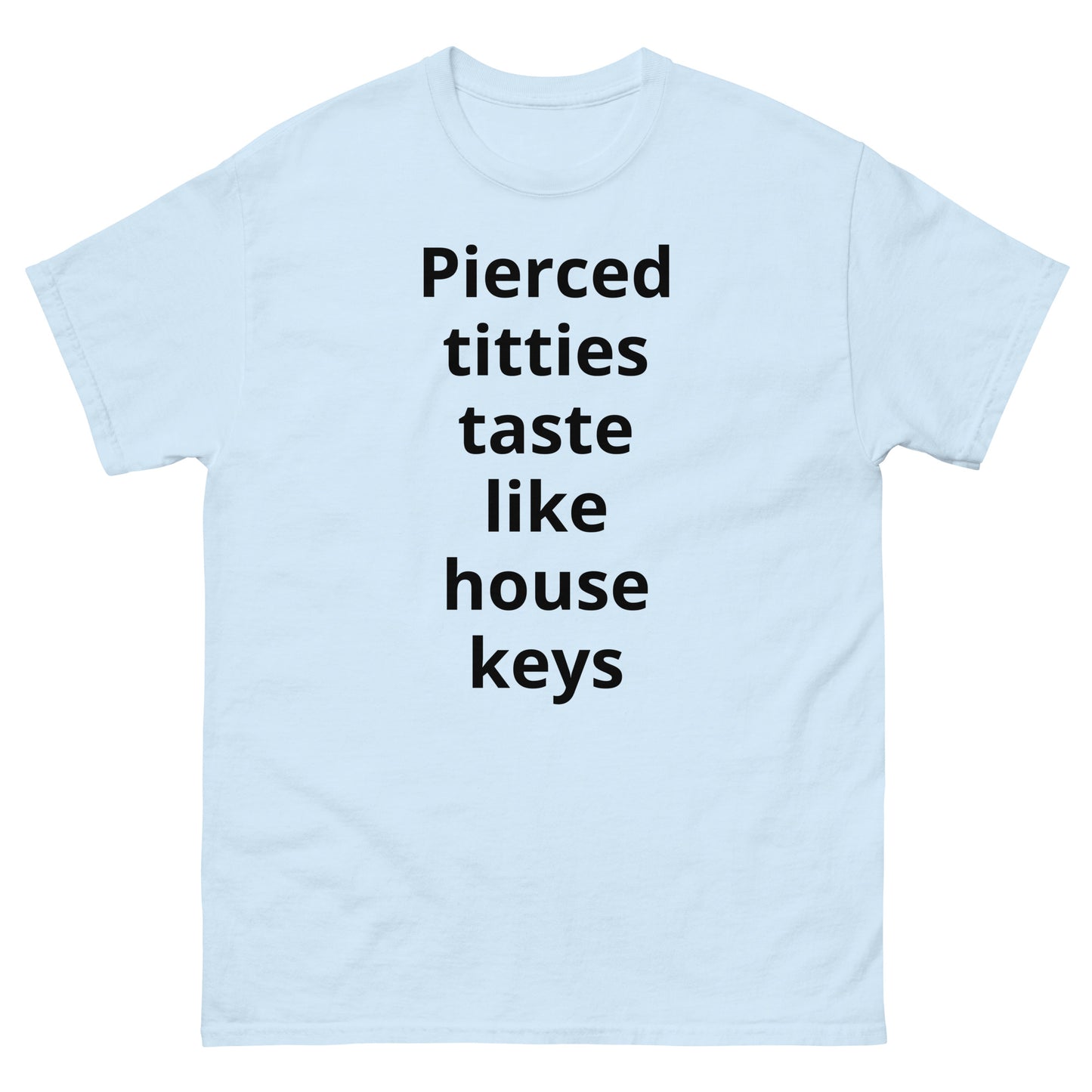 "Pierced titties taste like house keys BL" Men's classic tee