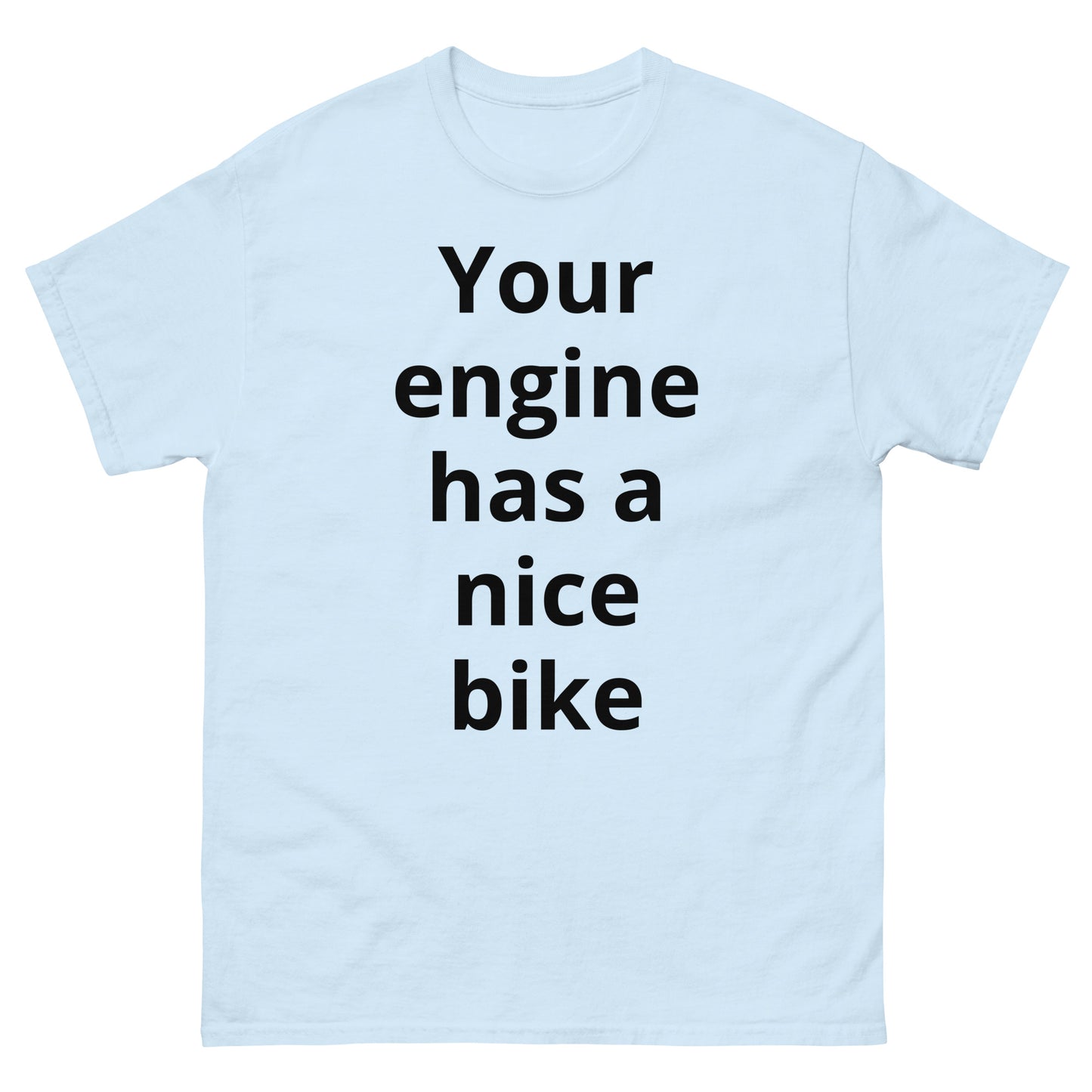 "Your engine has a nice bike BL" Men's classic tee