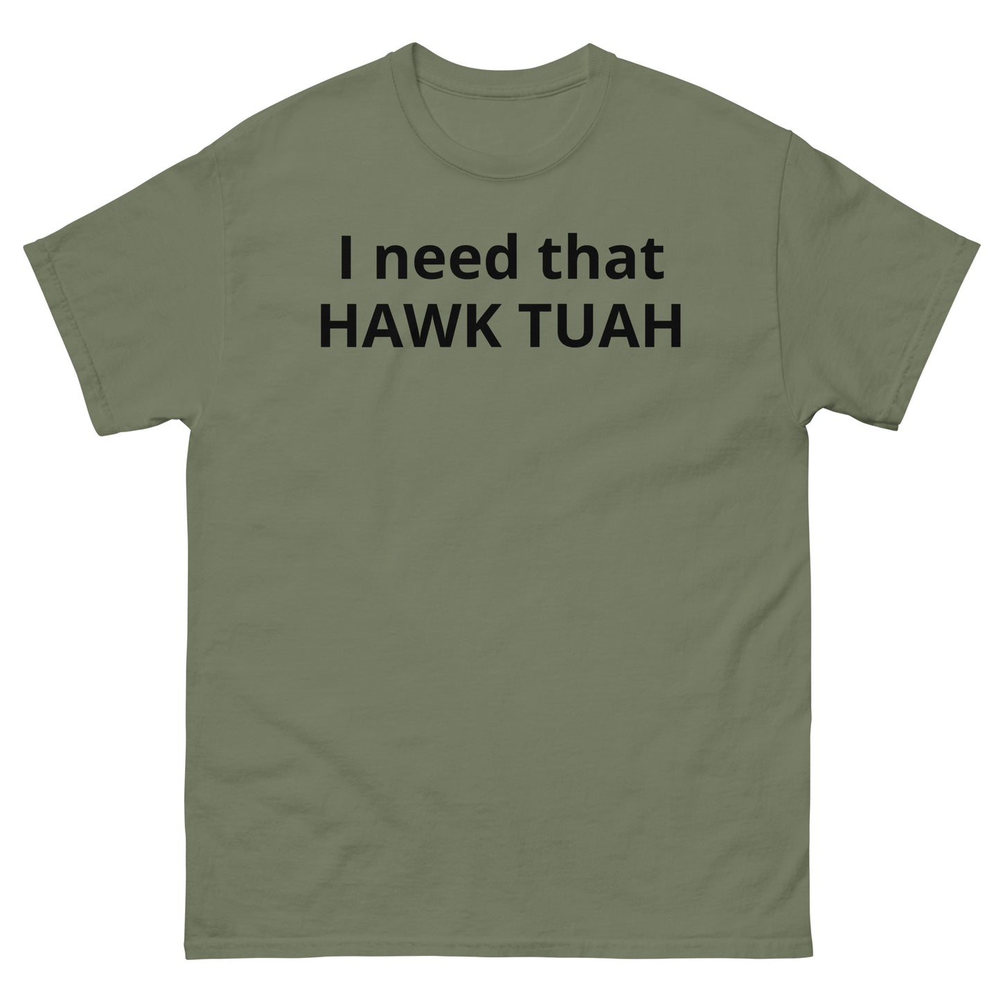 "I need that HAWK TUAH BL" Men's classic tee