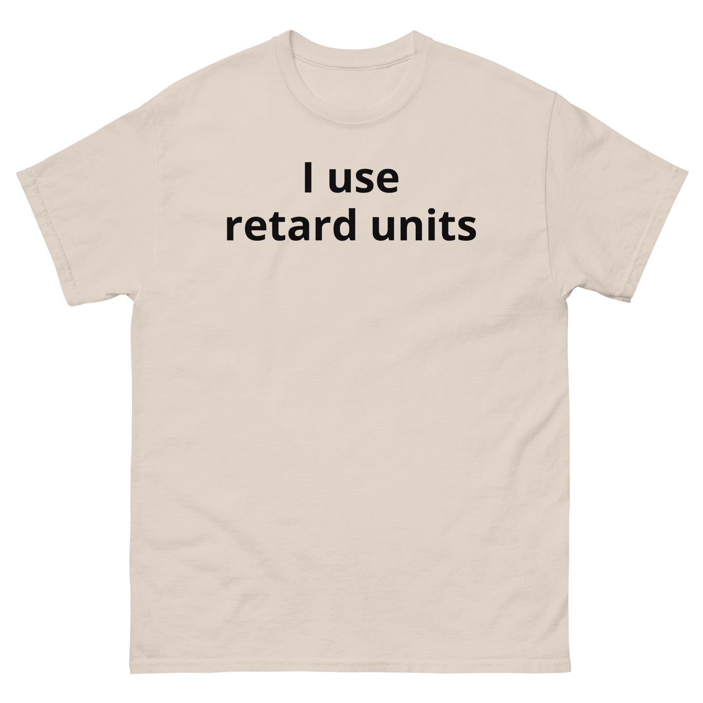 "I use retard units BL" Men's classic tee