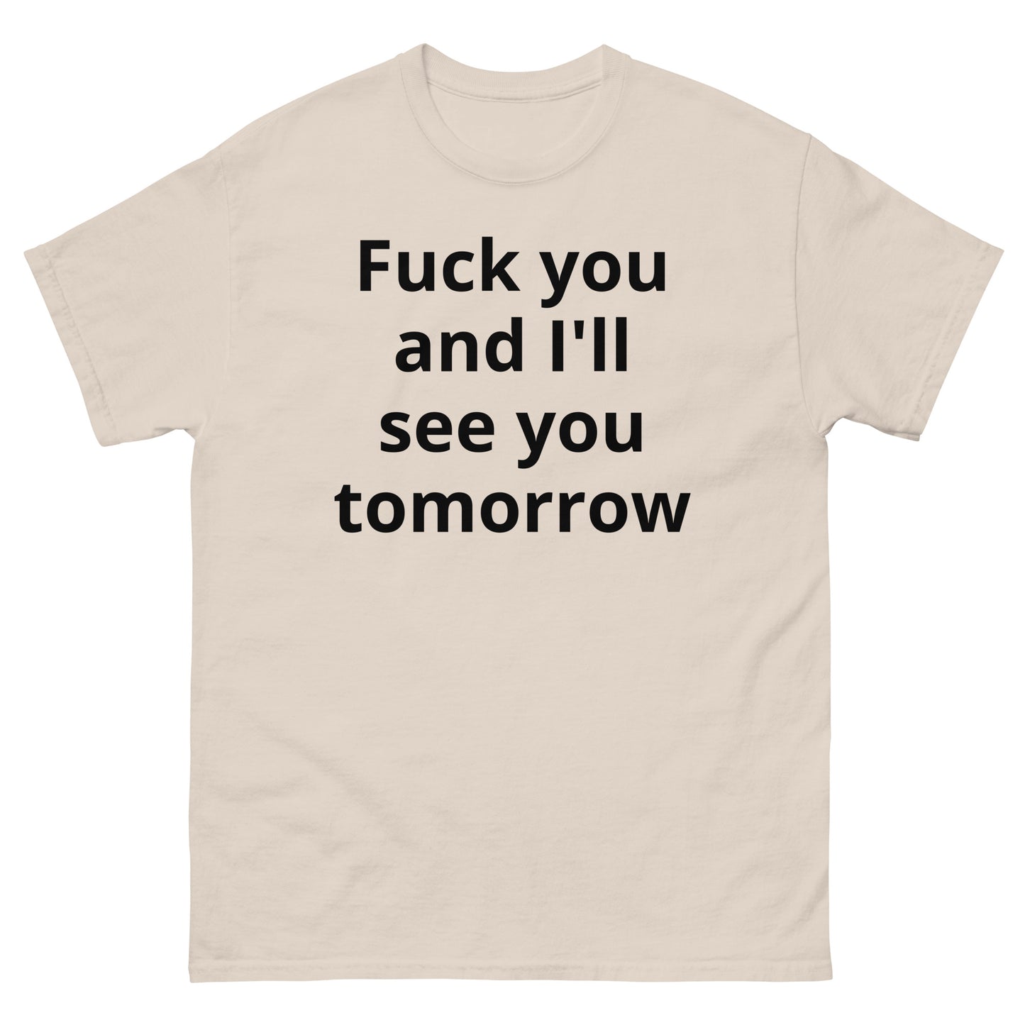 "Fuck you and I'll see you tomorrow BL" Men's classic tee