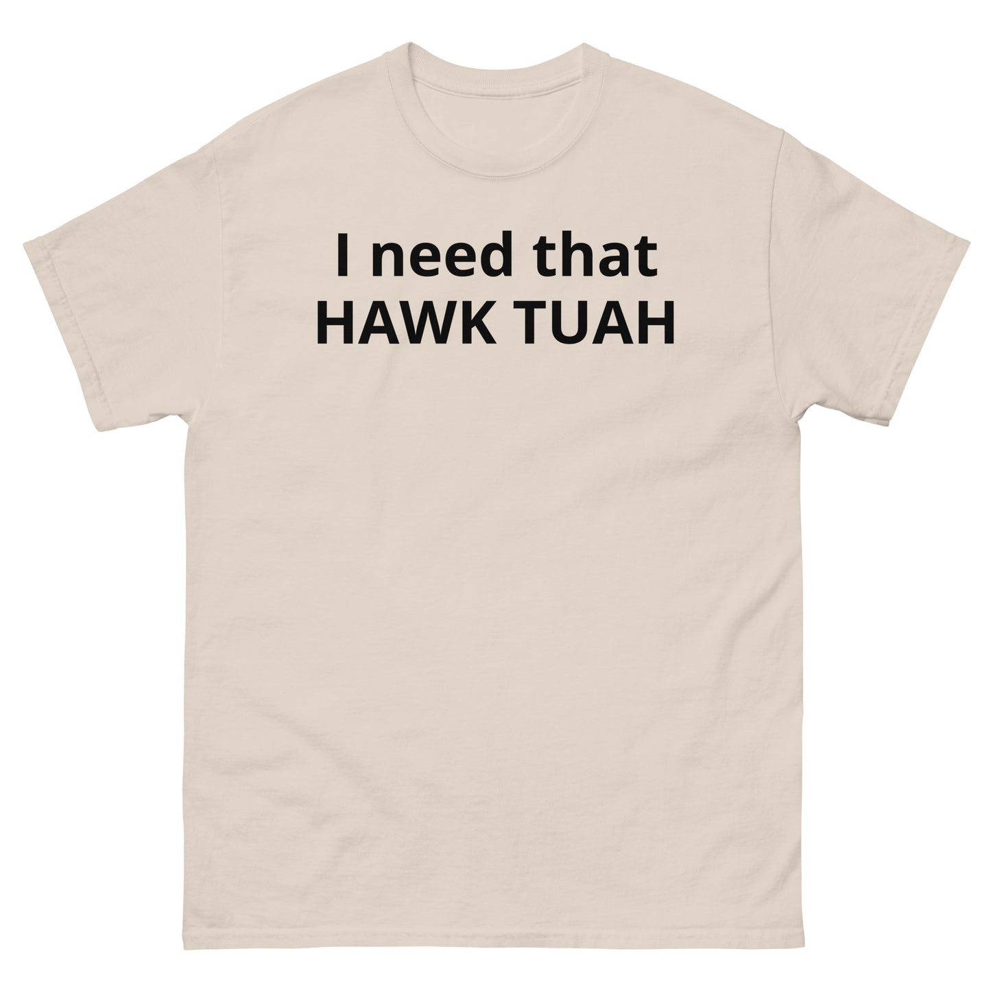 "I need that HAWK TUAH BL" Men's classic tee