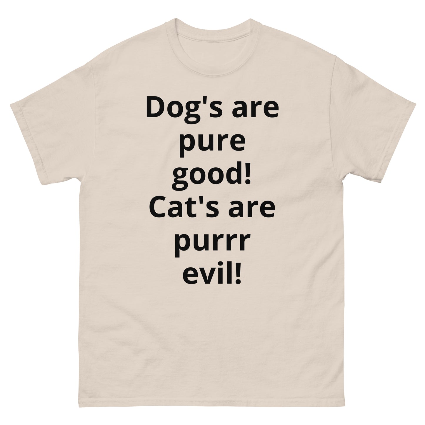 "Dog's are pure good! Cat's are purrr evil! BL" Men's classic tee