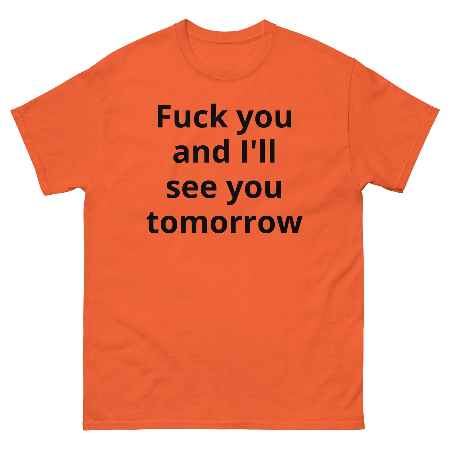 "Fuck you and I'll see you tomorrow BL" Men's classic tee