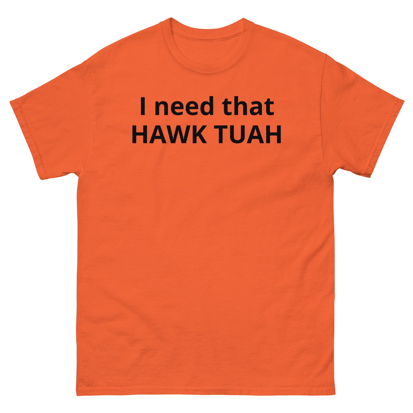 "I need that HAWK TUAH BL" Men's classic tee