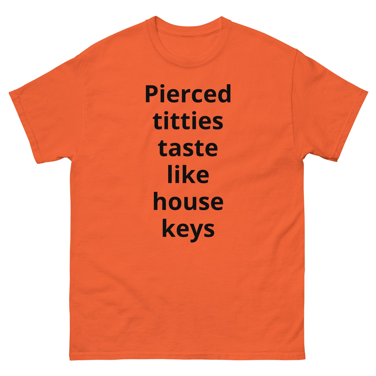 "Pierced titties taste like house keys BL" Men's classic tee