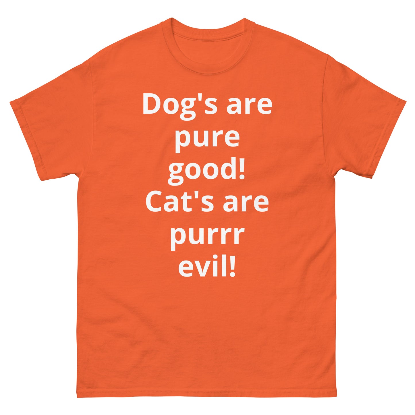 "Dog's are pure good! Cat's are purrr evil! WL" Men's classic tee