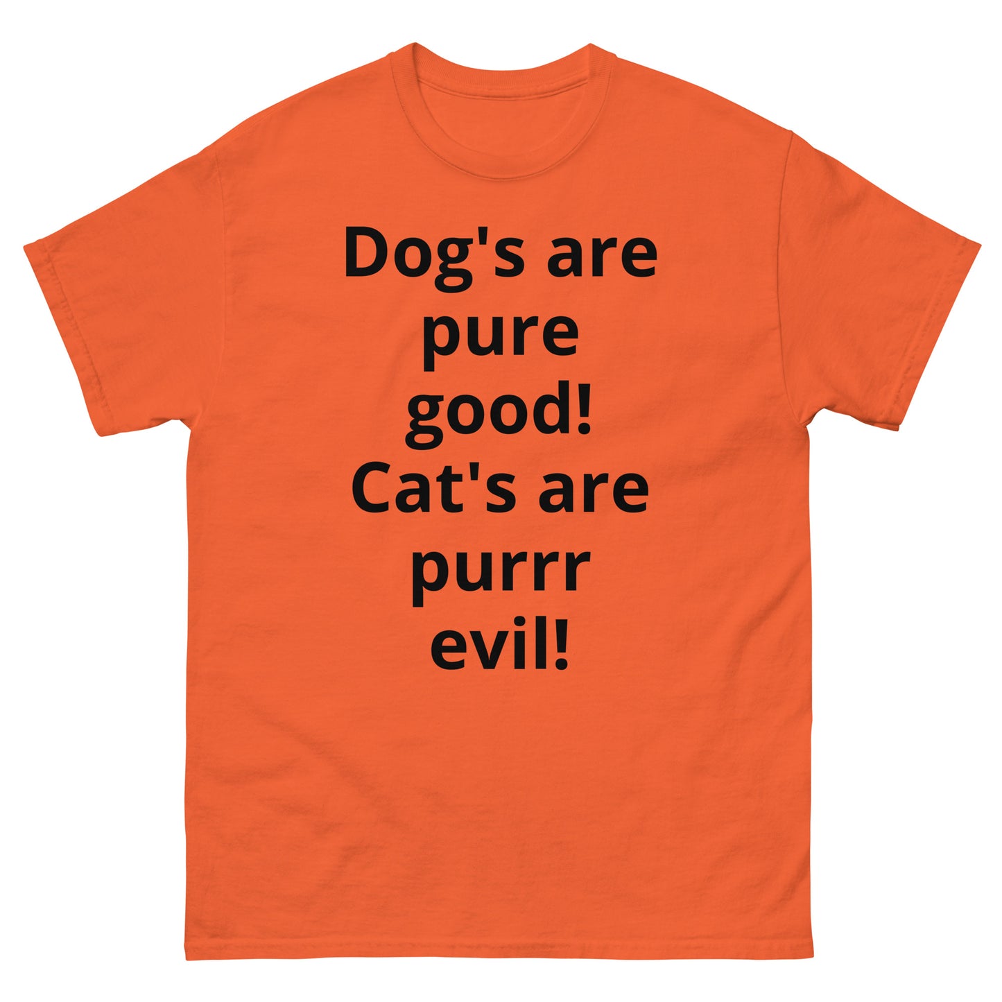 "Dog's are pure good! Cat's are purrr evil! BL" Men's classic tee