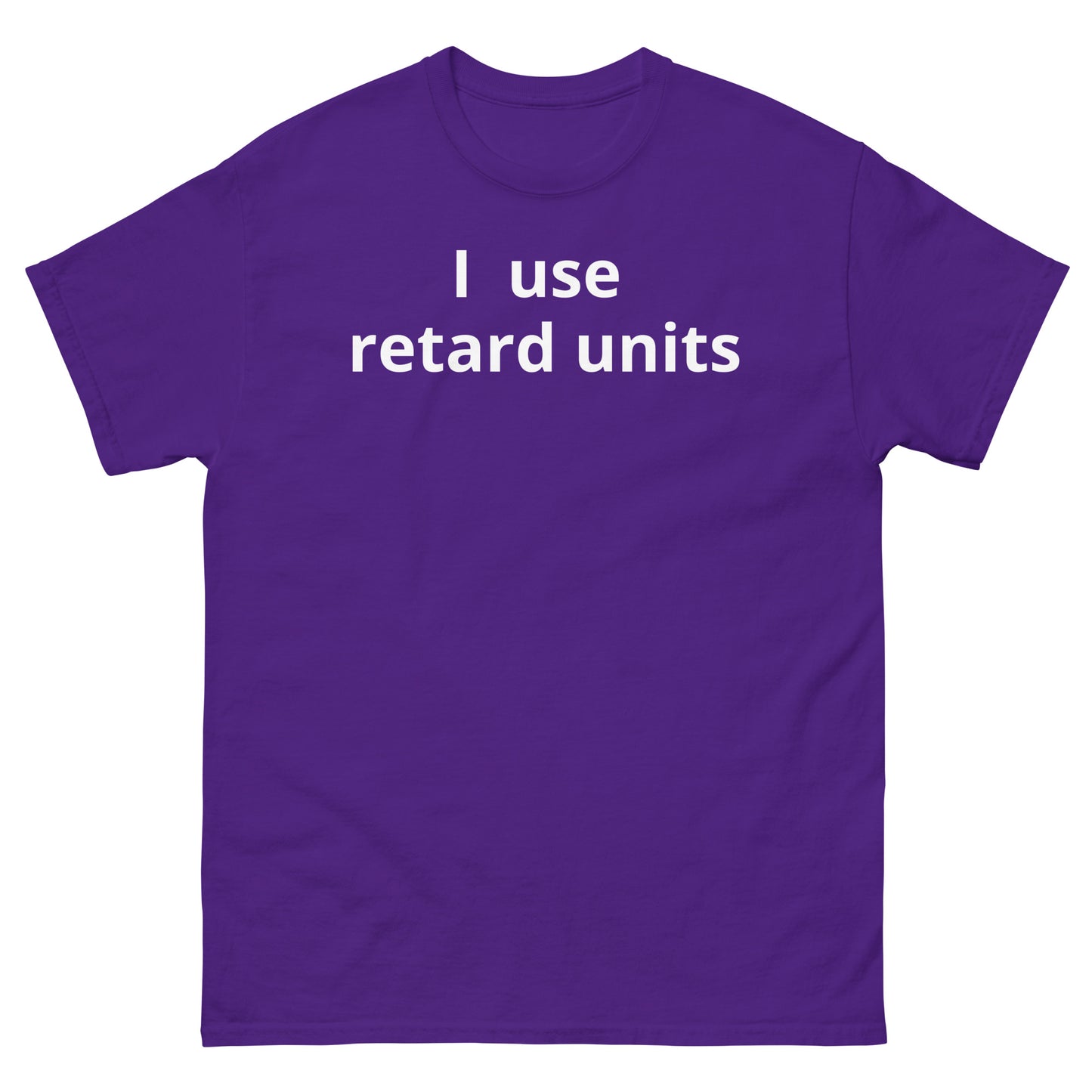 "I use retard units" Men's classic tee