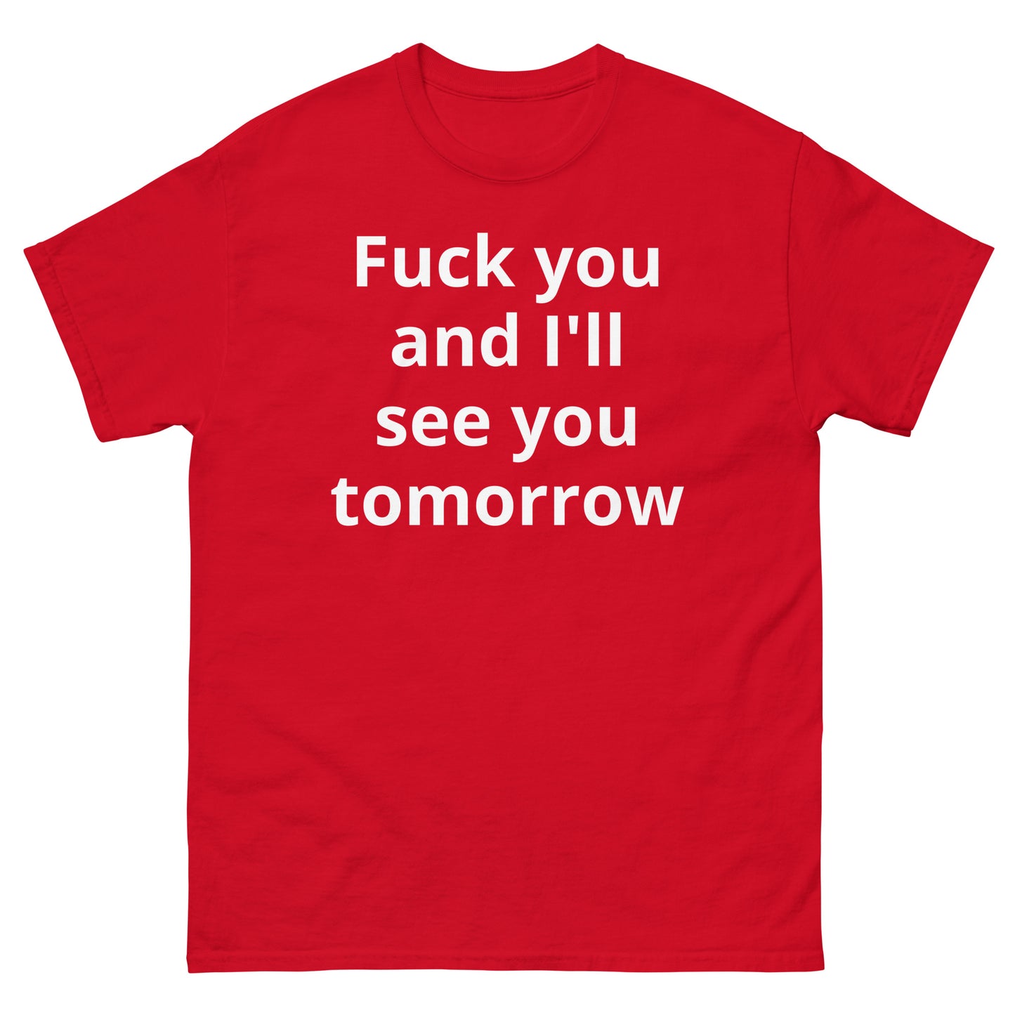 "Fuck you and I'll see you tomorrow WL" Men's classic tee