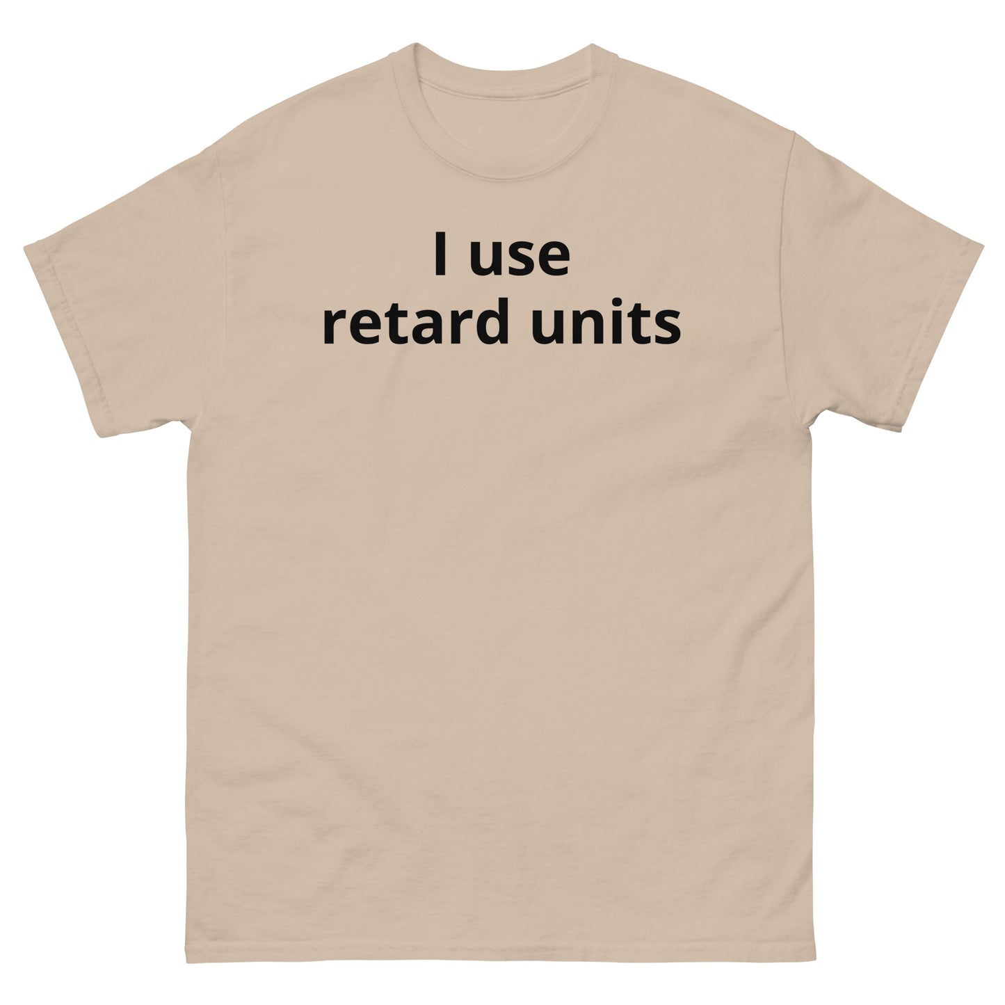 "I use retard units BL" Men's classic tee