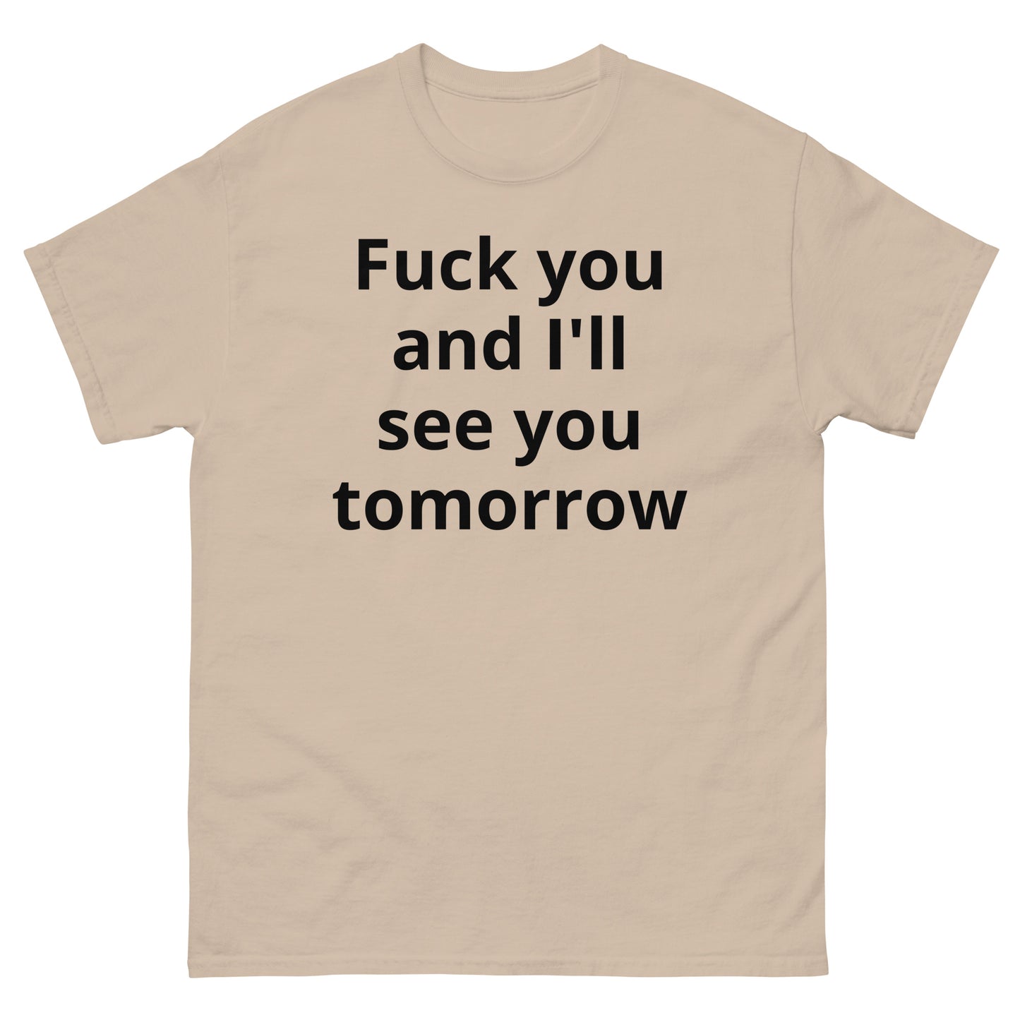 "Fuck you and I'll see you tomorrow BL" Men's classic tee