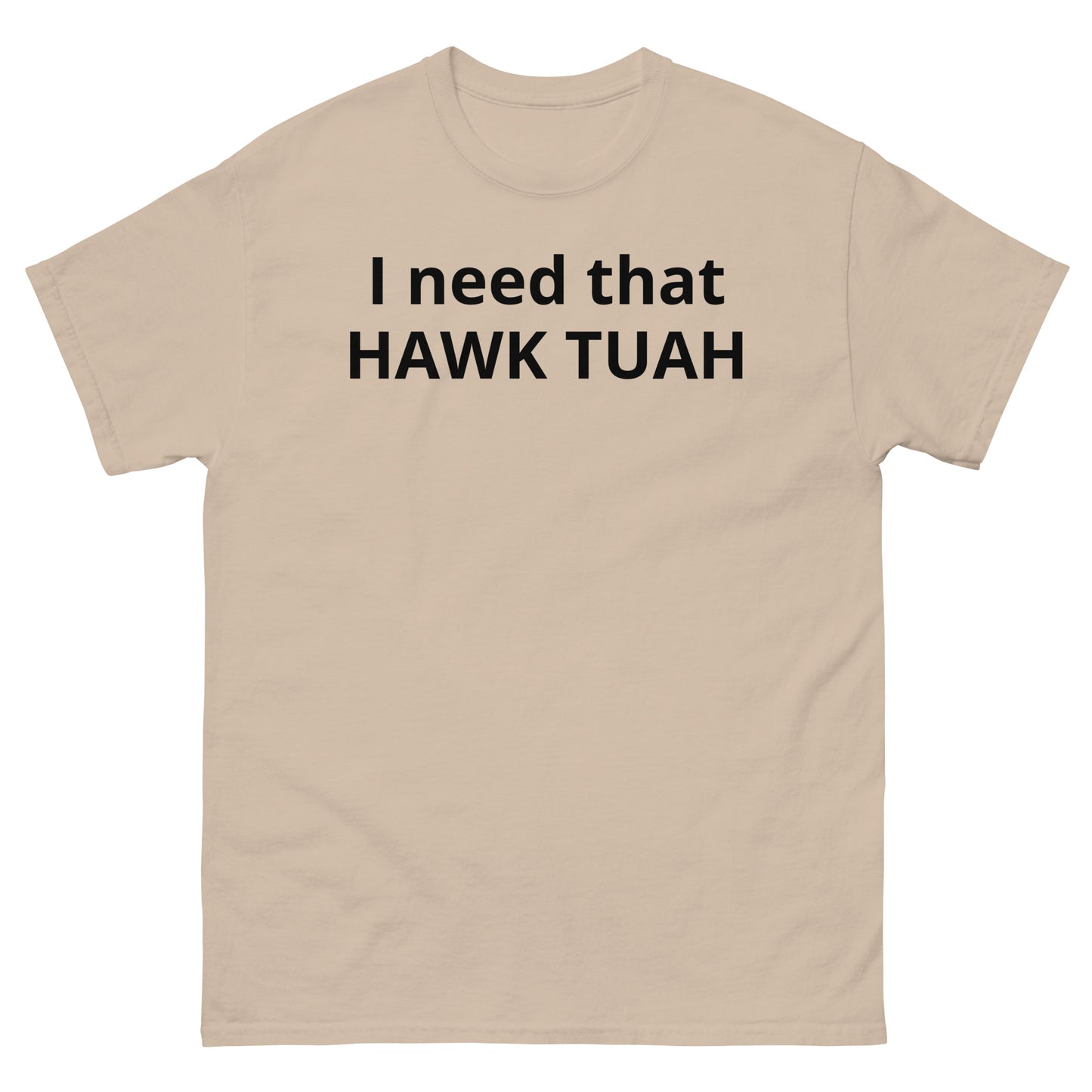 "I need that HAWK TUAH BL" Men's classic tee