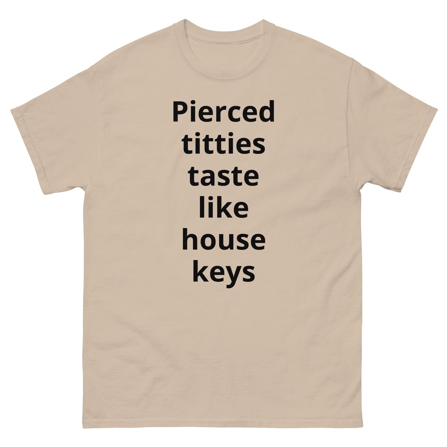 "Pierced titties taste like house keys BL" Men's classic tee