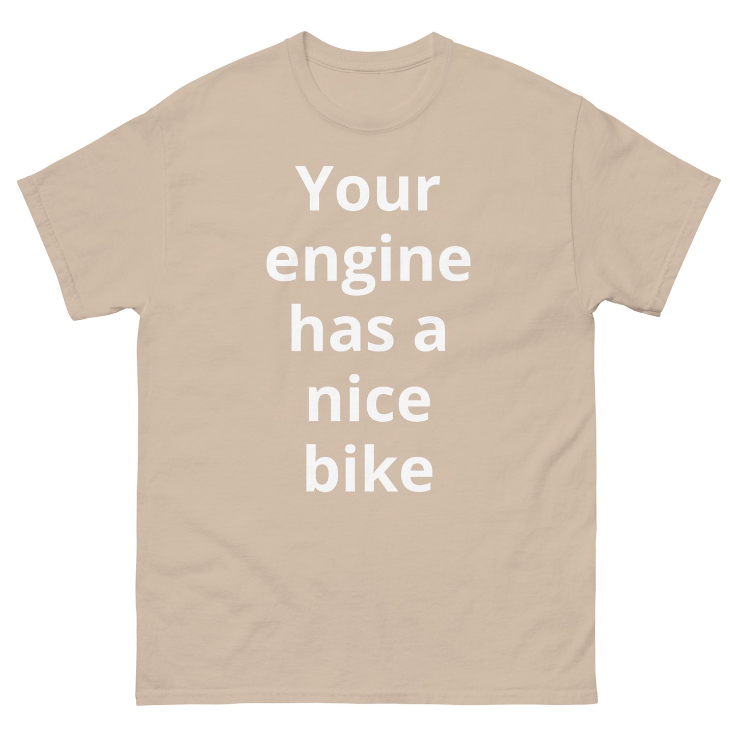 "Your engine has a nice bike WL" Men's classic tee