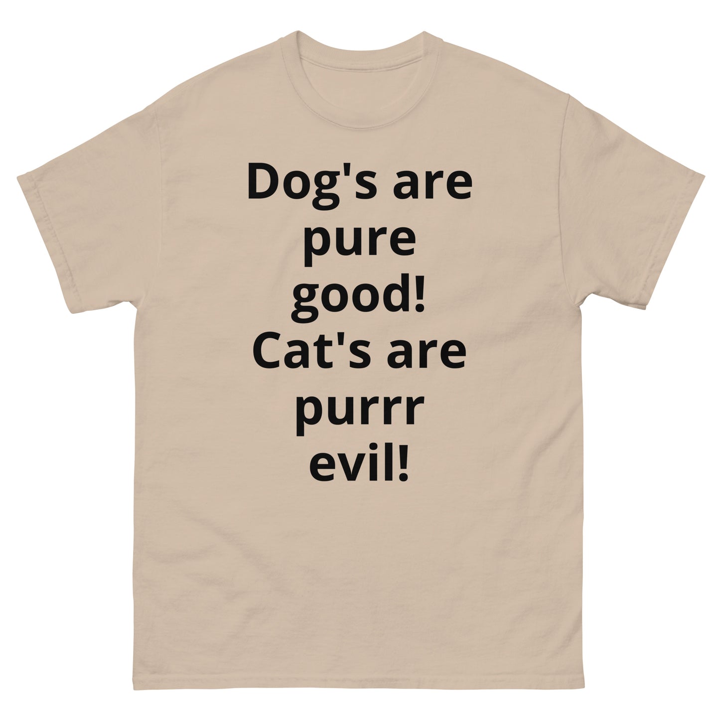 "Dog's are pure good! Cat's are purrr evil! BL" Men's classic tee