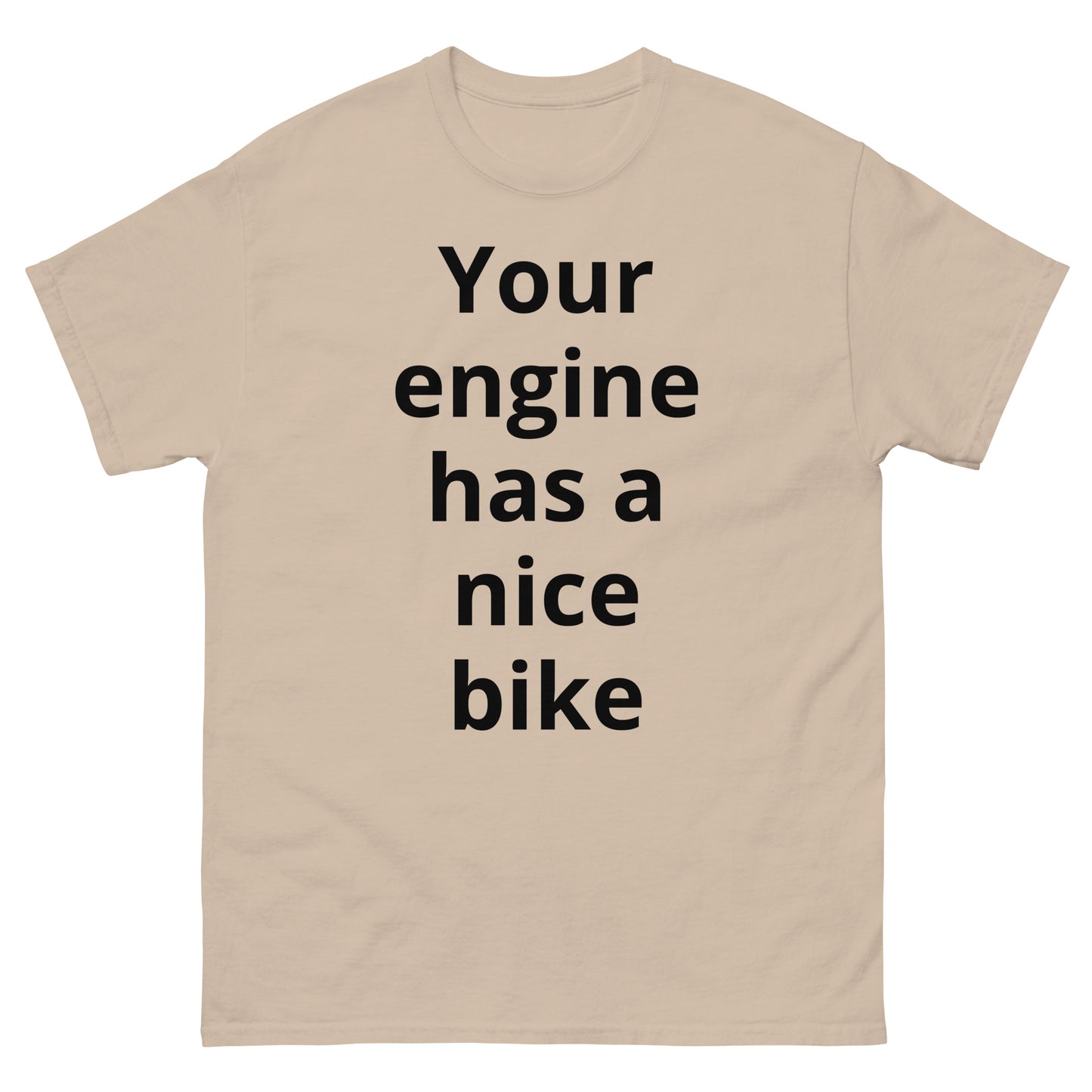 "Your engine has a nice bike BL" Men's classic tee