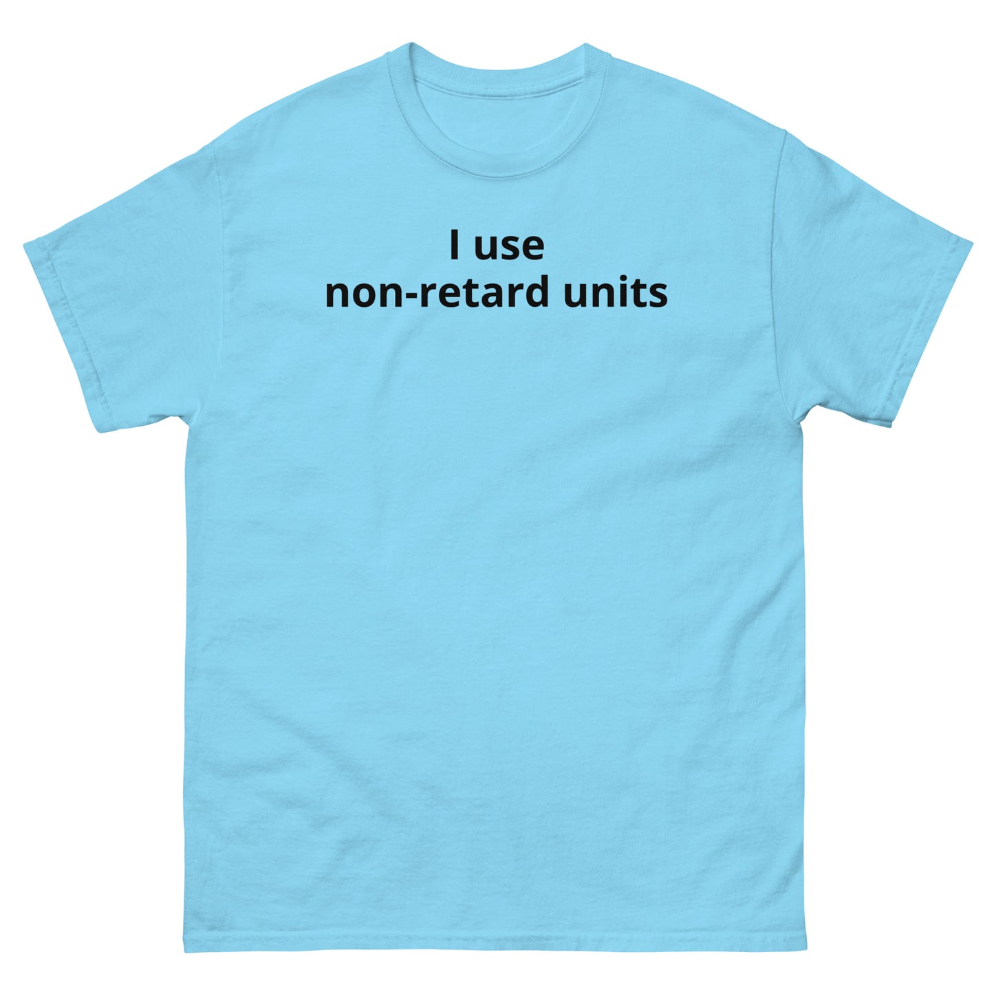 "I use non-retard units BL" Men's classic tee