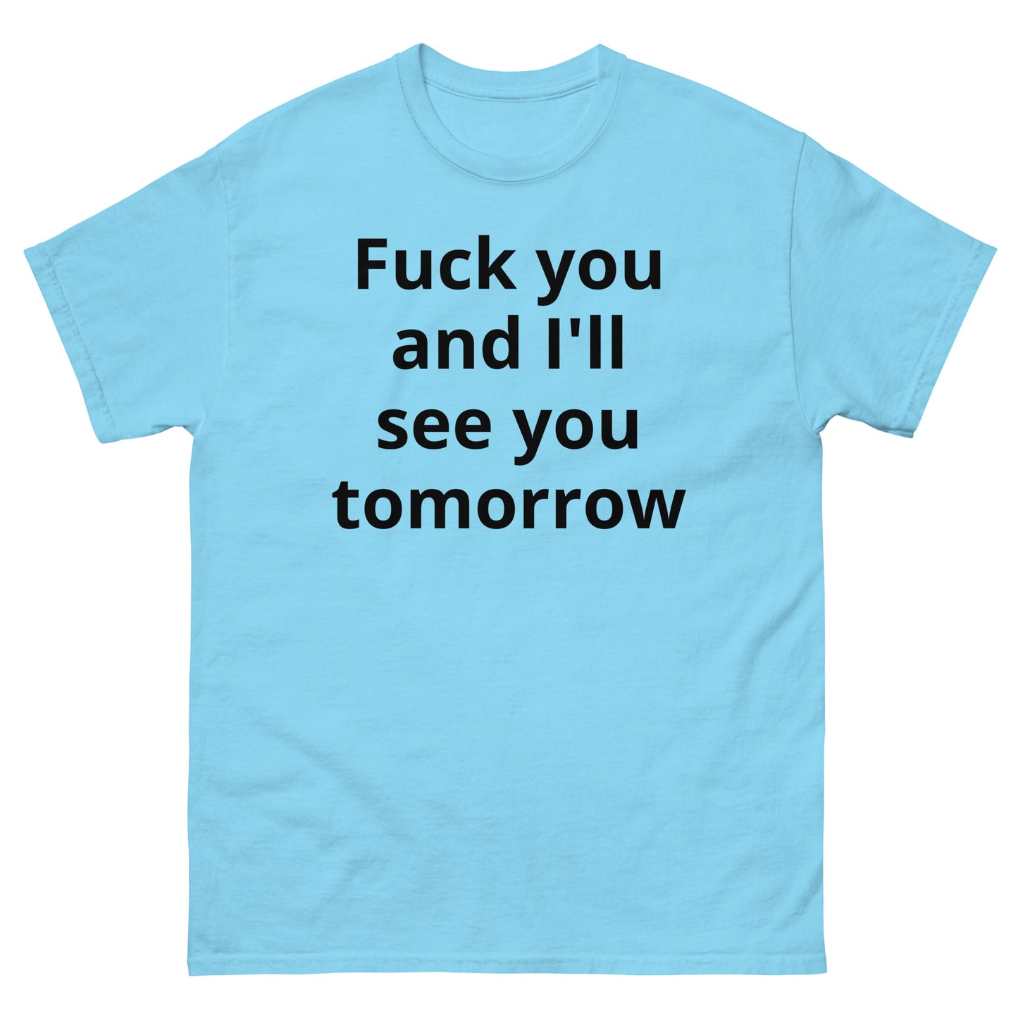 "Fuck you and I'll see you tomorrow BL" Men's classic tee