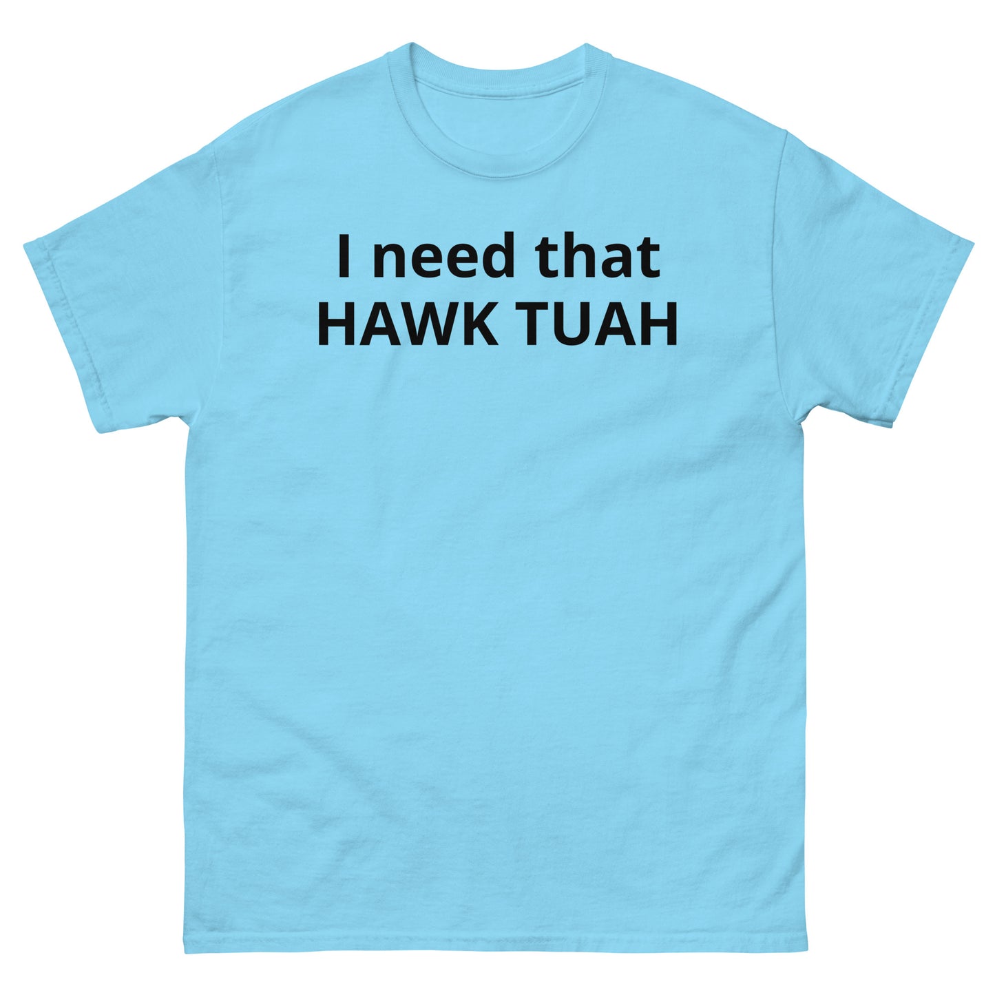 "I need that HAWK TUAH BL" Men's classic tee