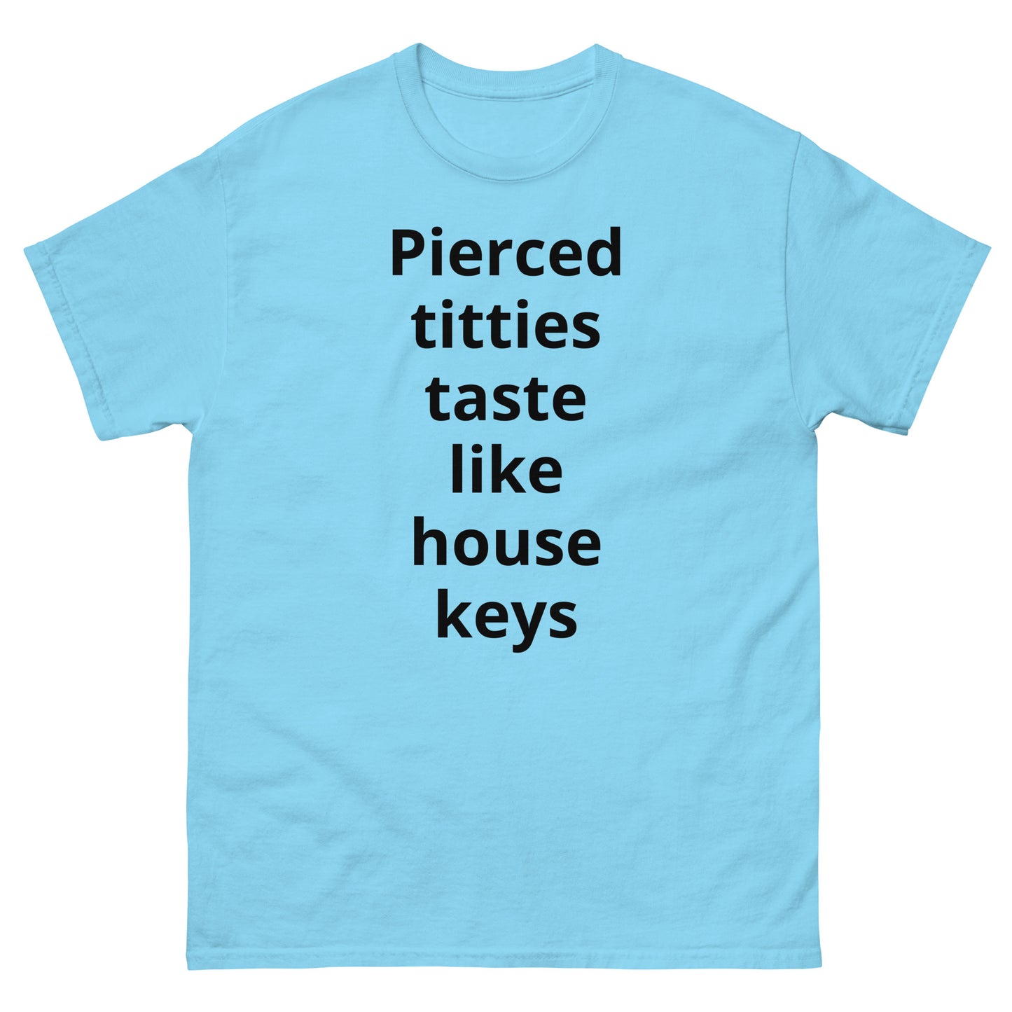 "Pierced titties taste like house keys BL" Men's classic tee