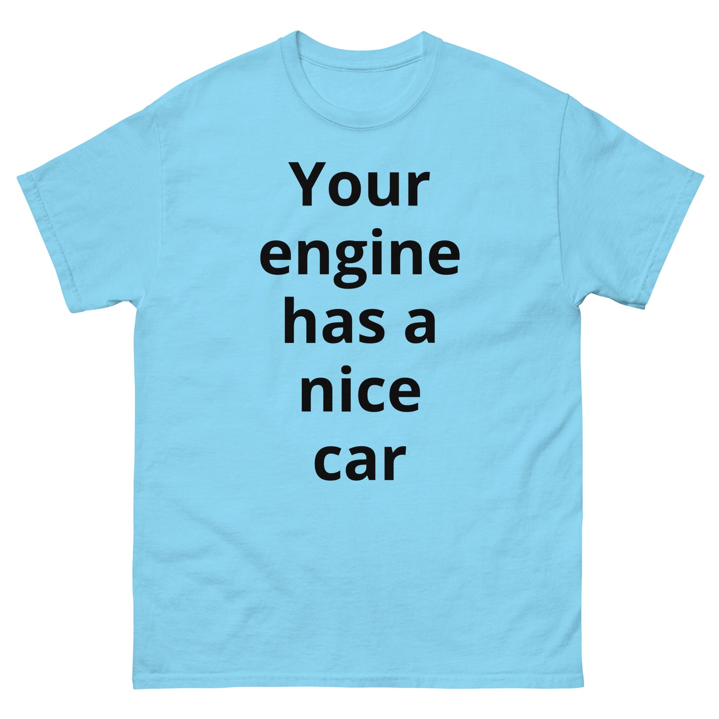 "Your engine has a nice car BL" Men's classic tee