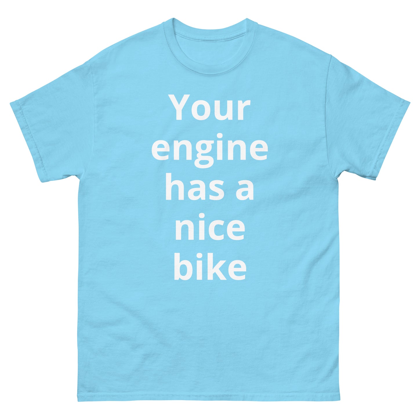 "Your engine has a nice bike WL" Men's classic tee