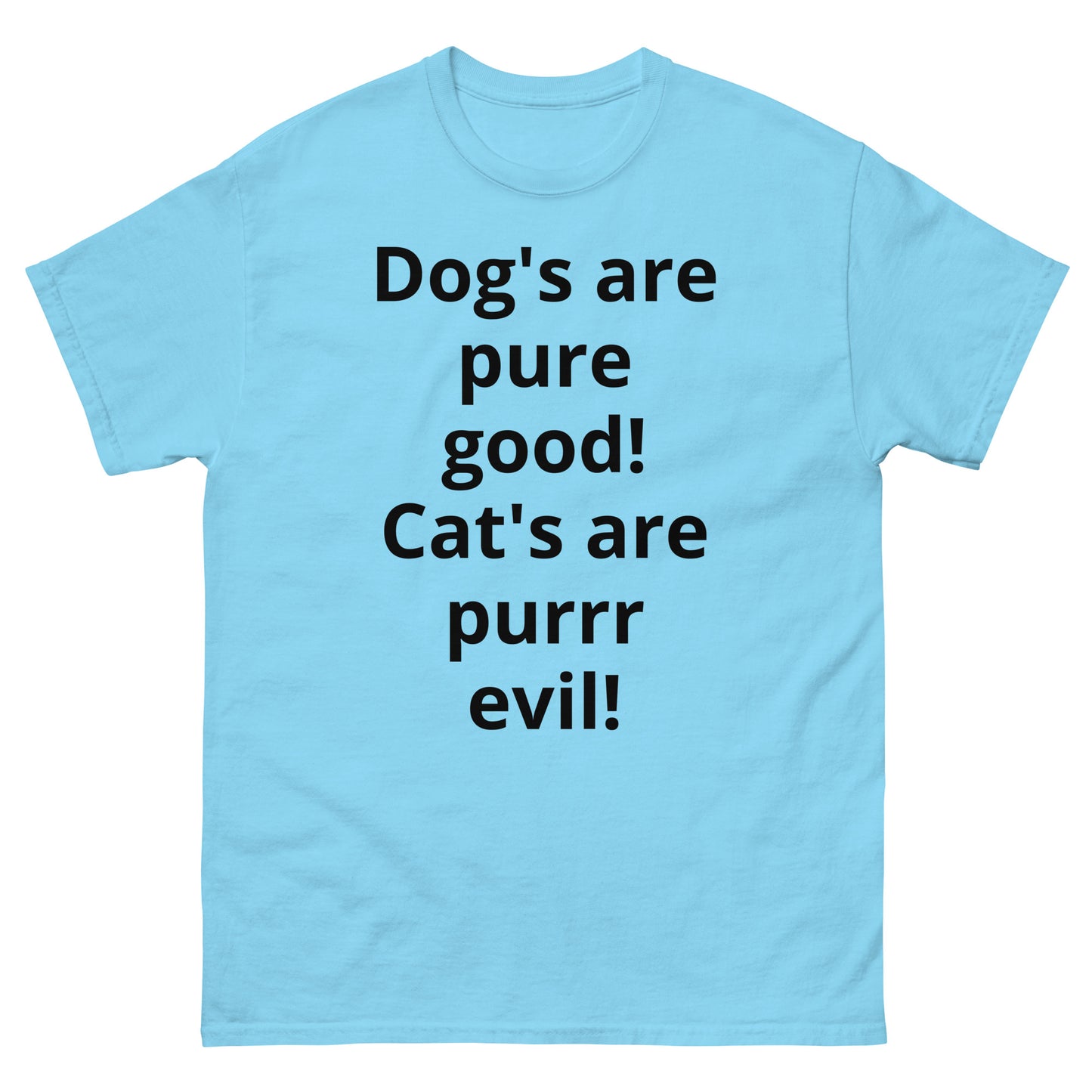 "Dog's are pure good! Cat's are purrr evil! BL" Men's classic tee