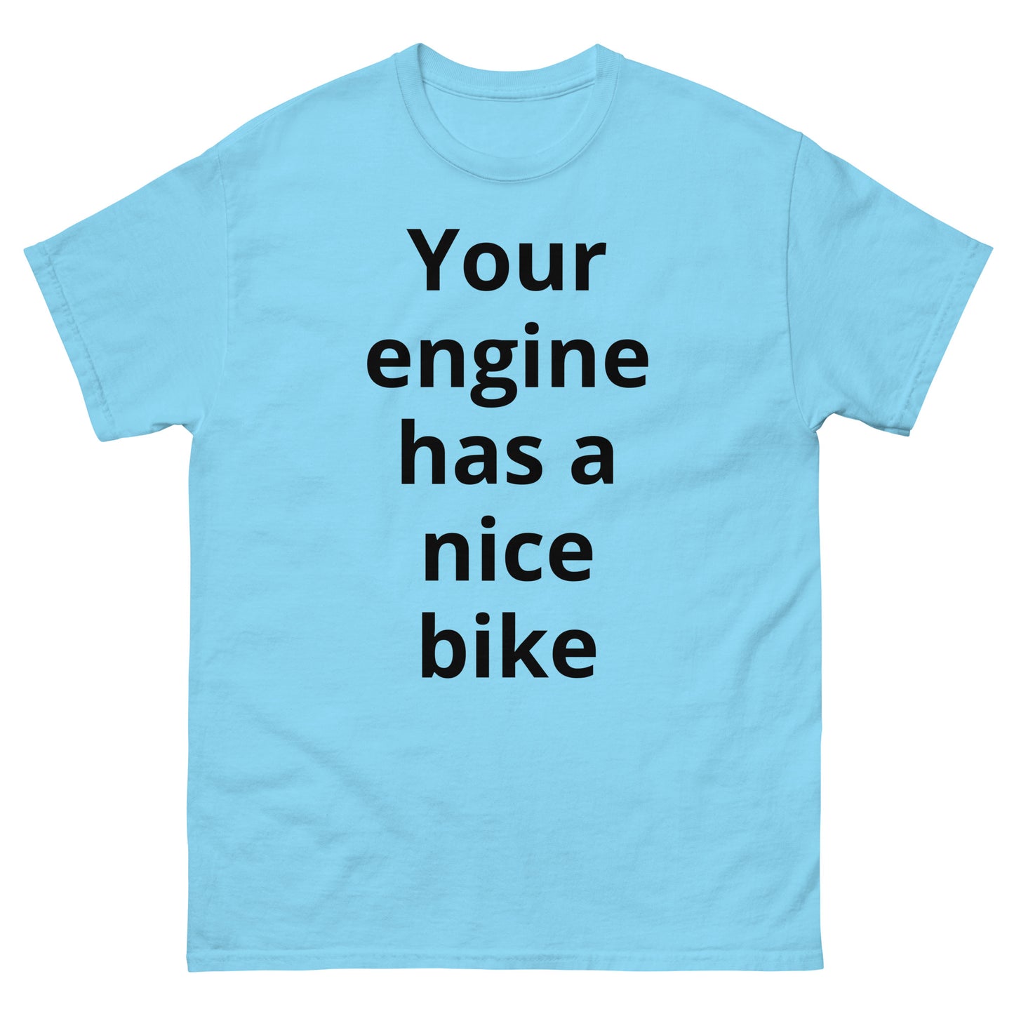 "Your engine has a nice bike BL" Men's classic tee