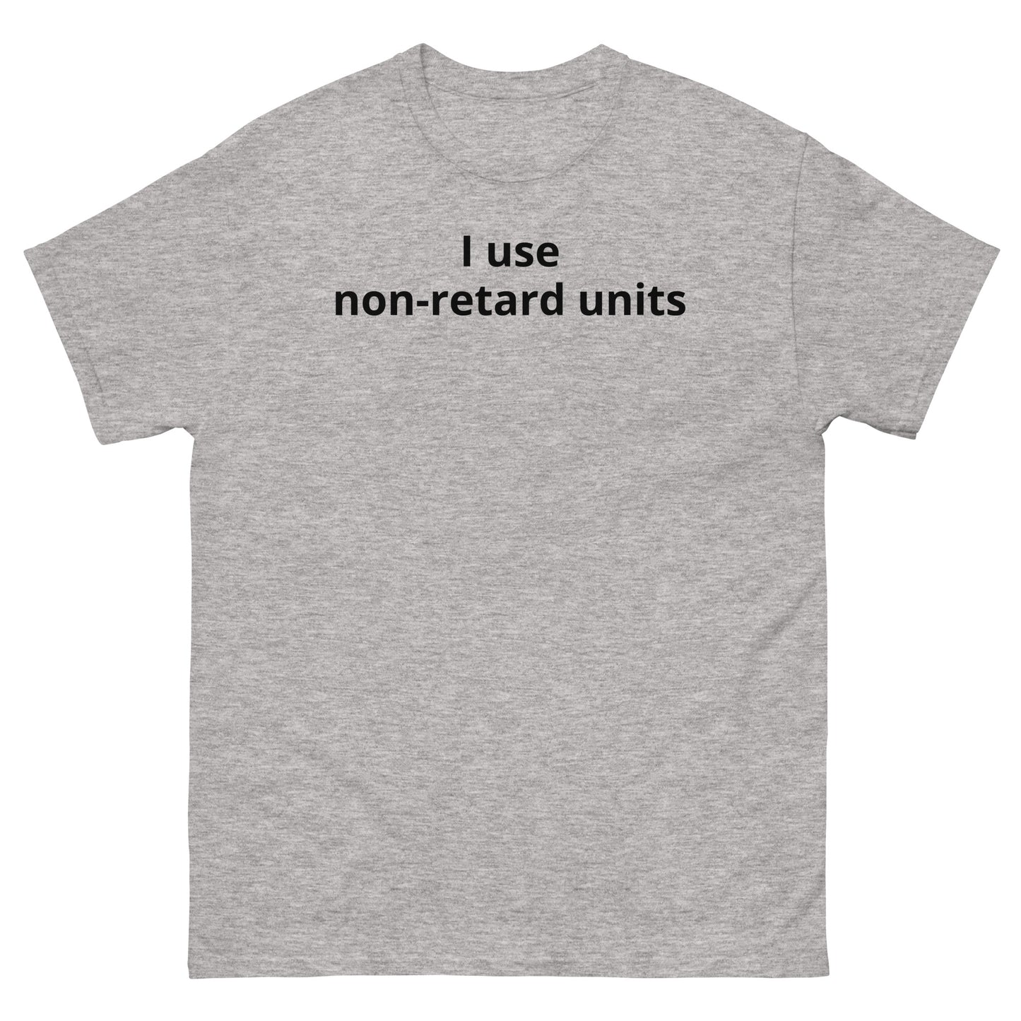 "I use non-retard units BL" Men's classic tee