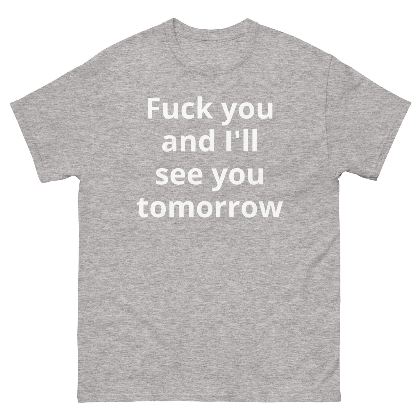 "Fuck you and I'll see you tomorrow WL" Men's classic tee