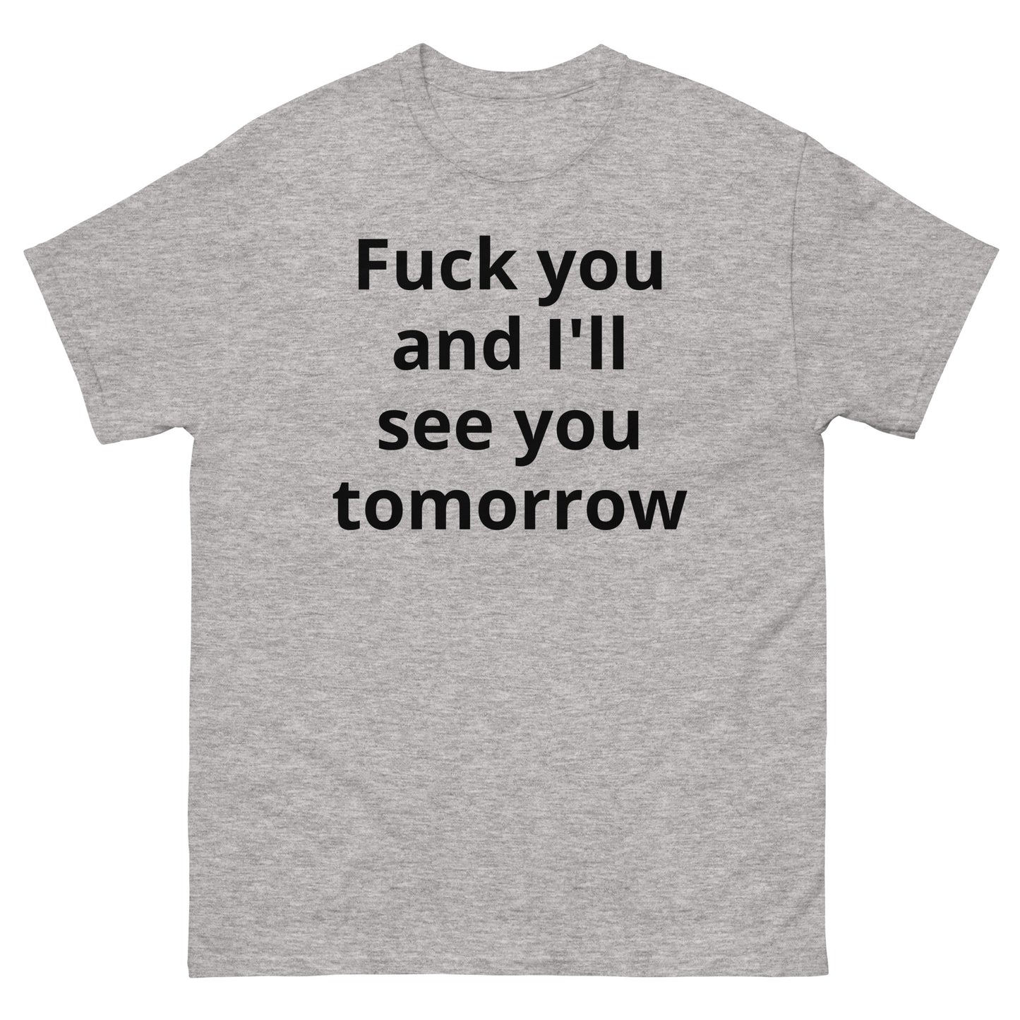 "Fuck you and I'll see you tomorrow BL" Men's classic tee