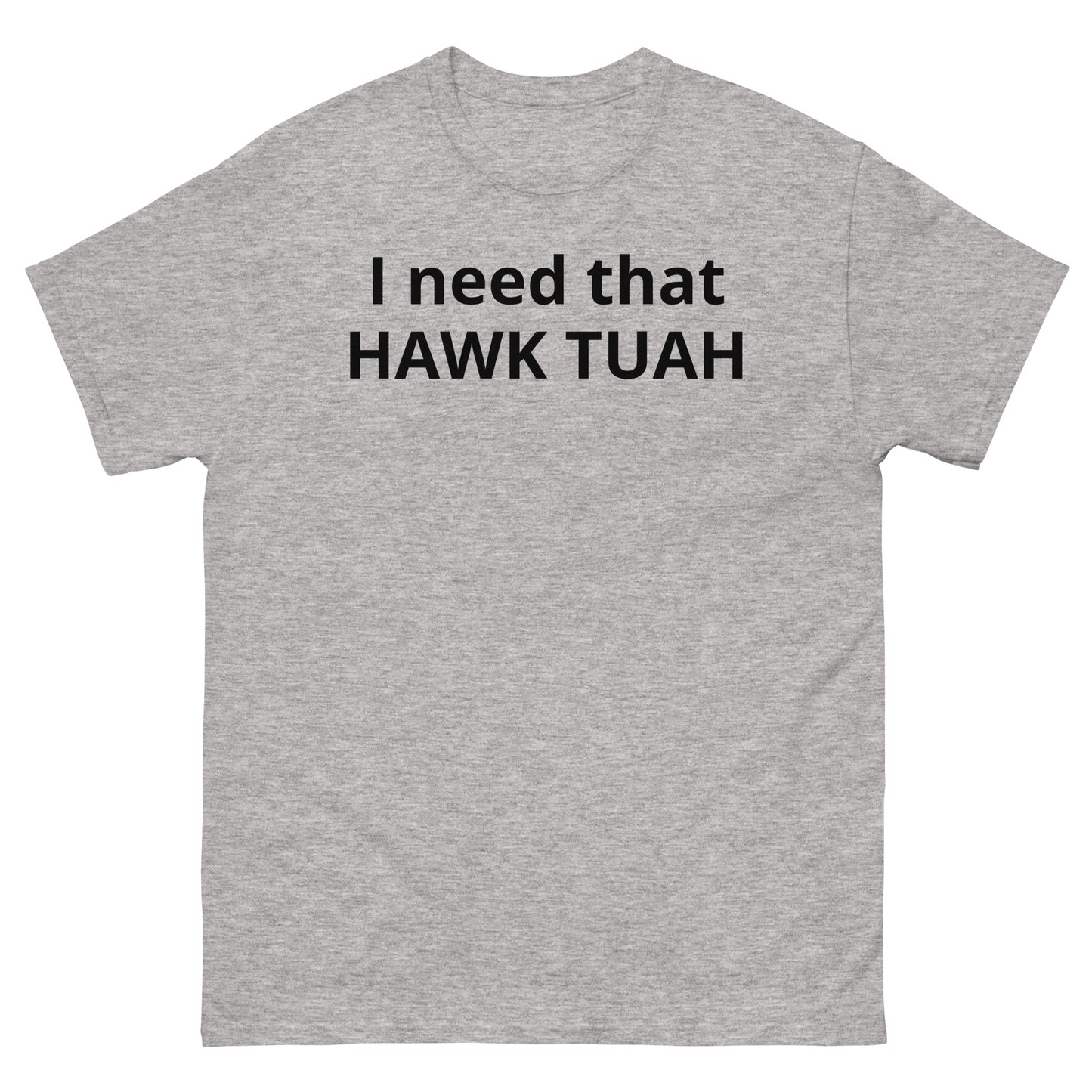 "I need that HAWK TUAH BL" Men's classic tee