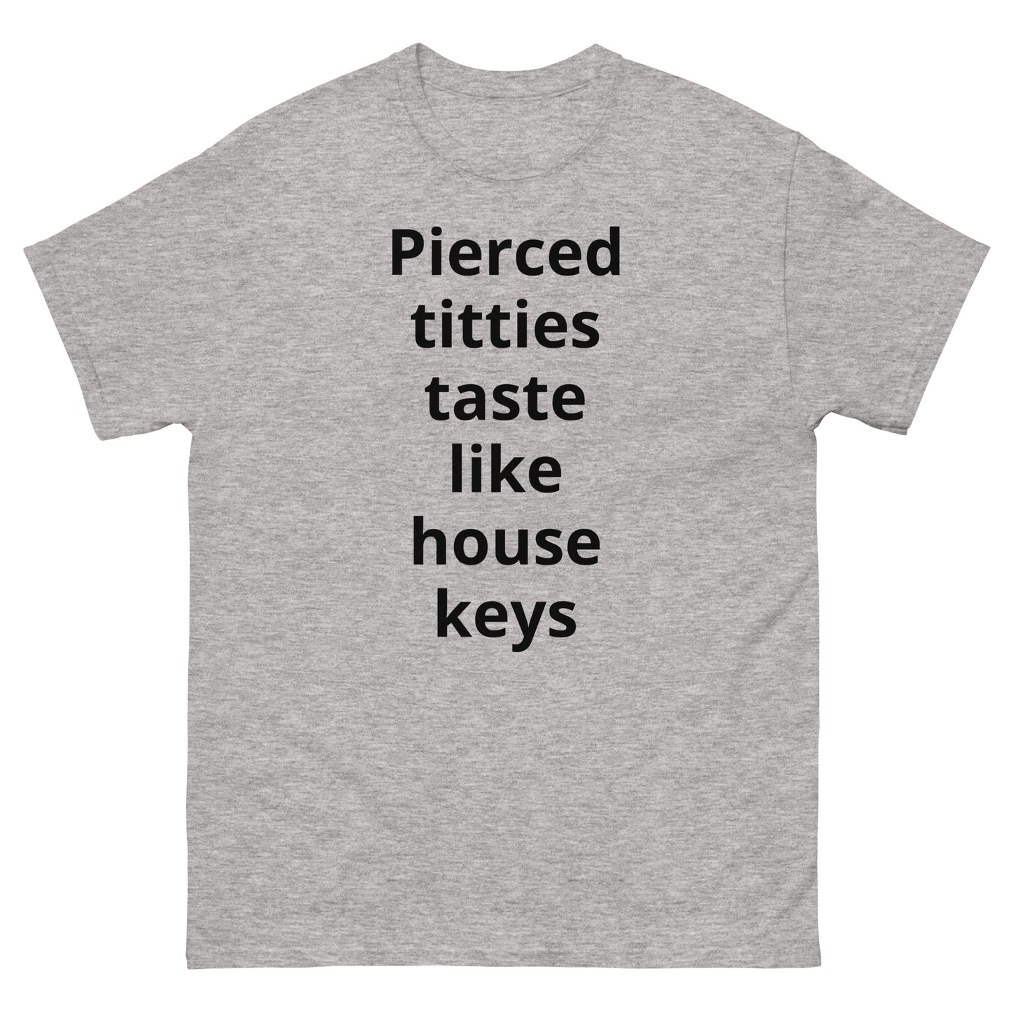 "Pierced titties taste like house keys BL" Men's classic tee