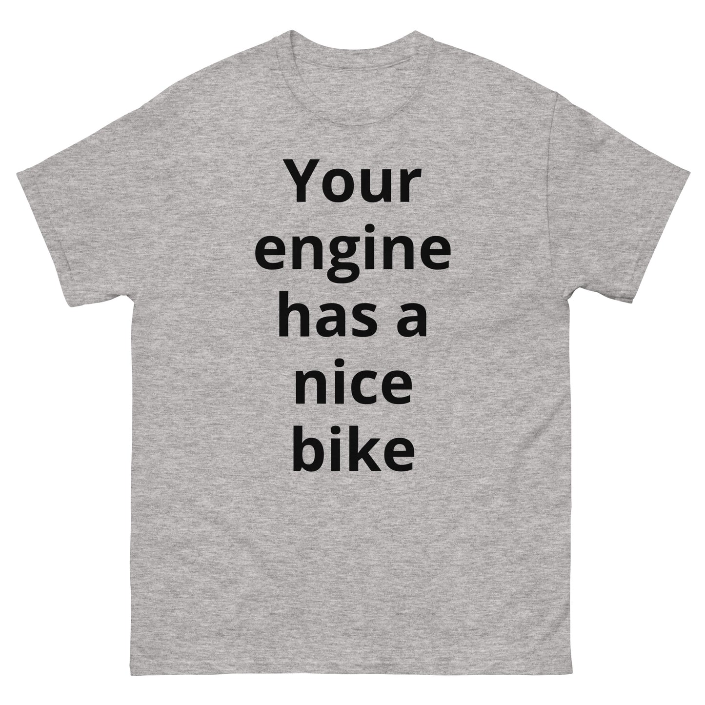 "Your engine has a nice bike BL" Men's classic tee