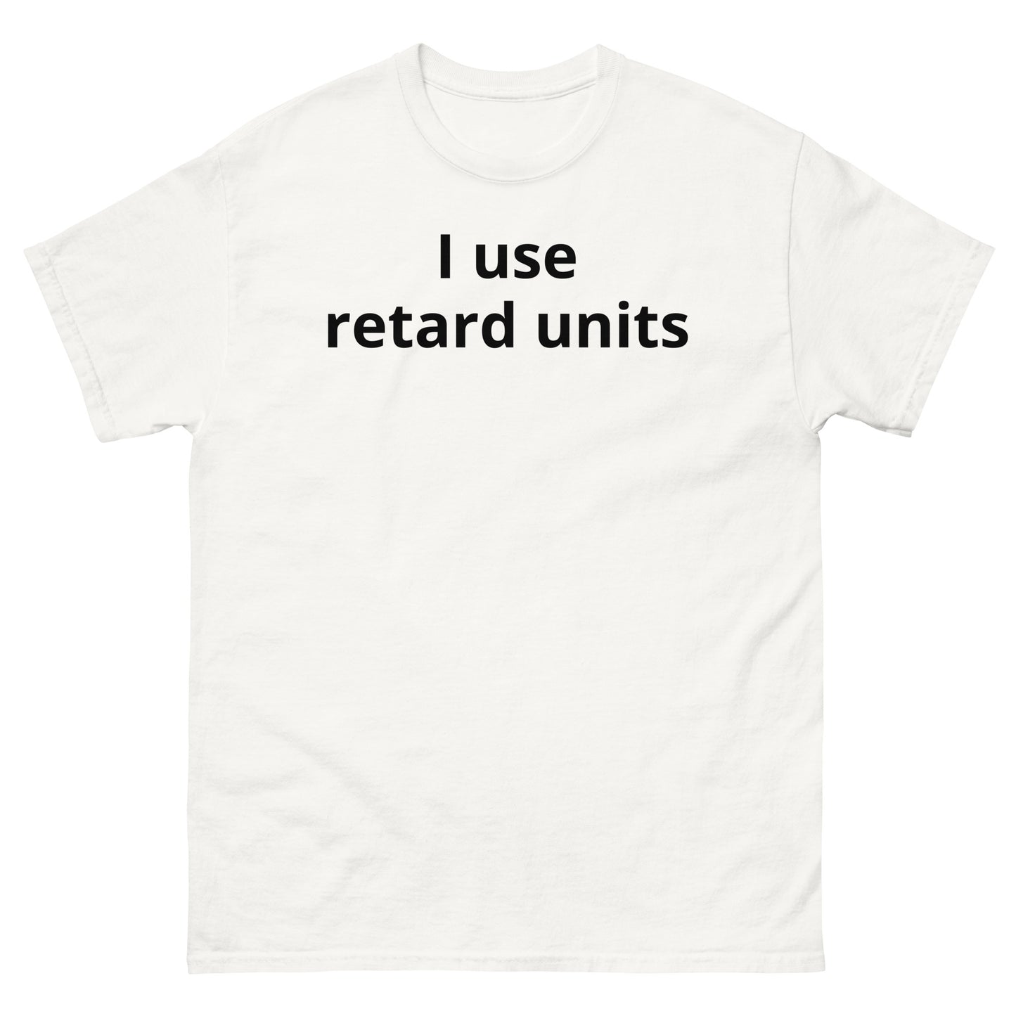 "I use retard units BL" Men's classic tee