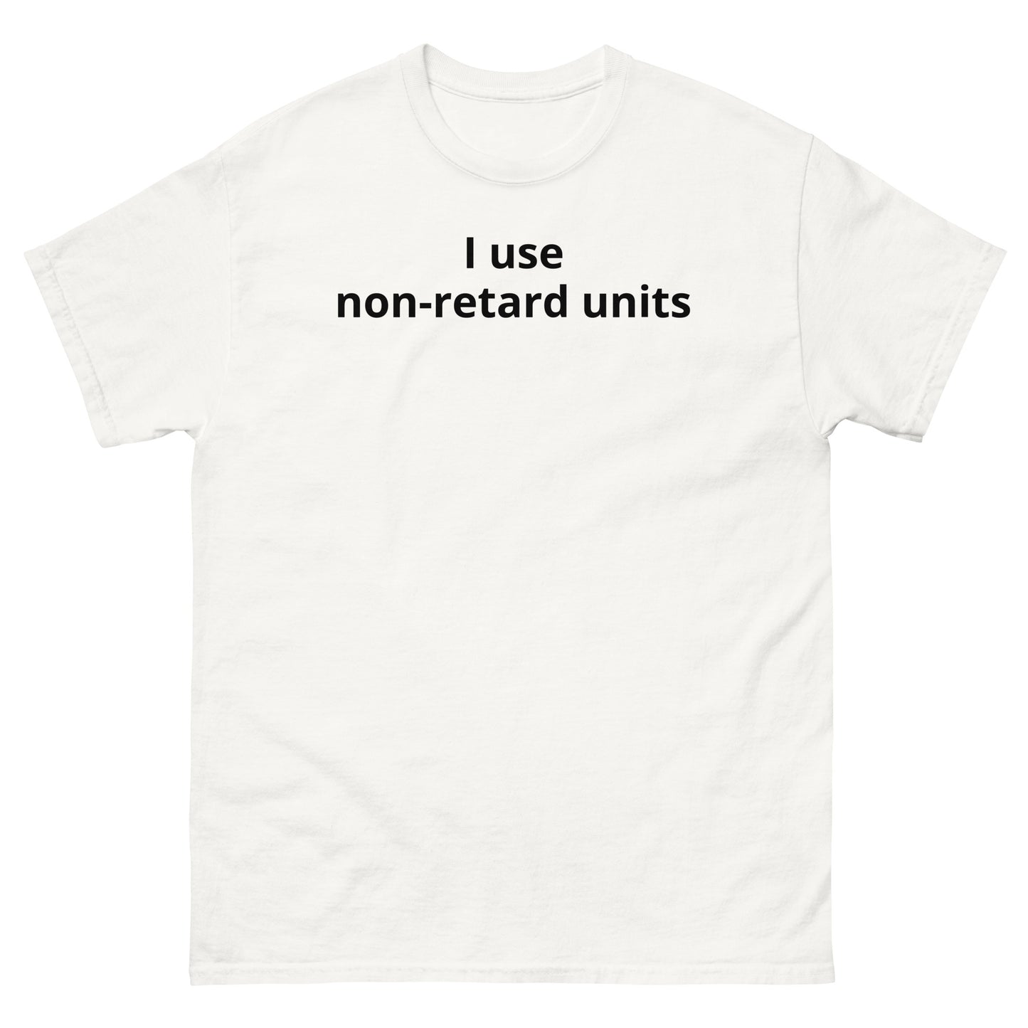 "I use non-retard units BL" Men's classic tee