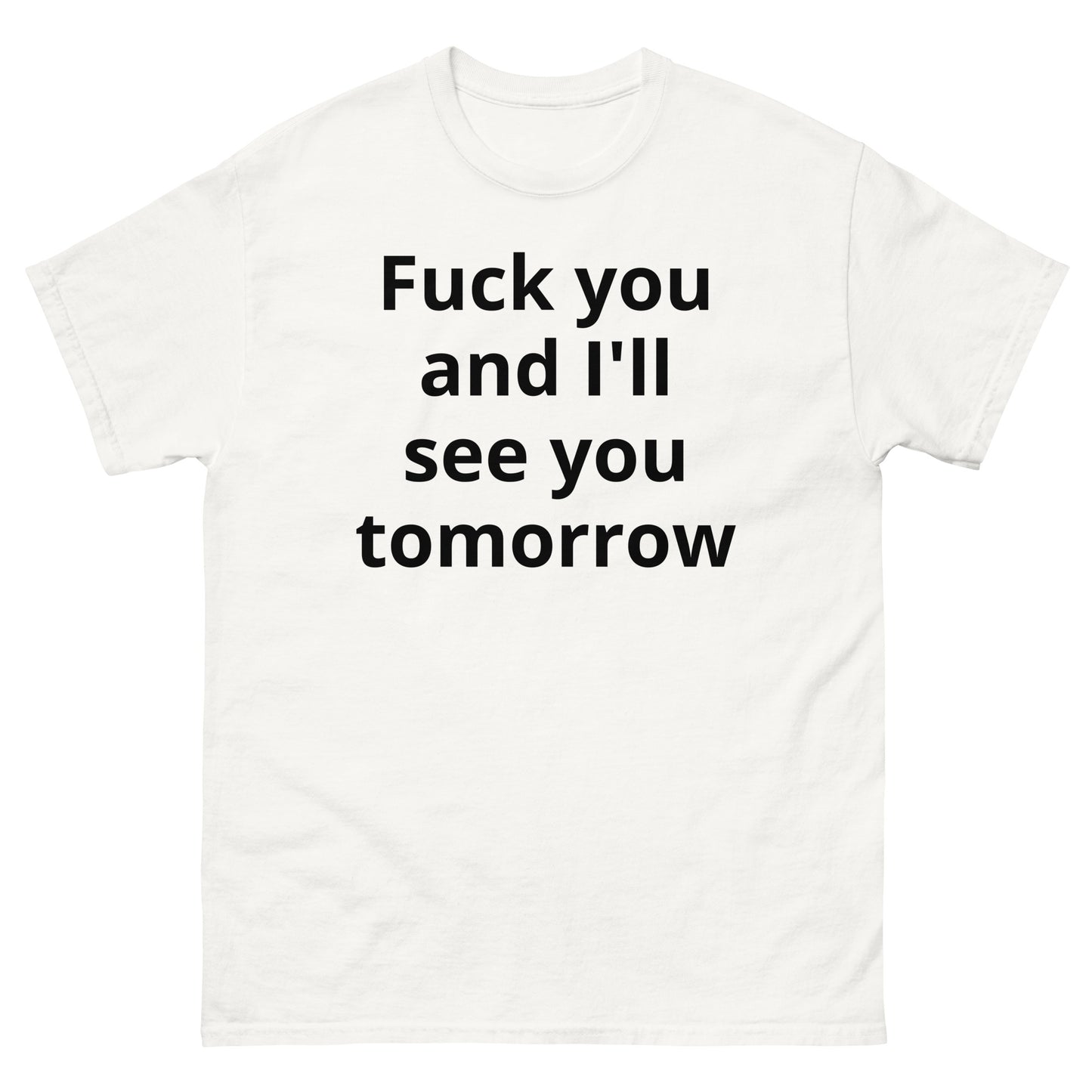 "Fuck you and I'll see you tomorrow BL" Men's classic tee