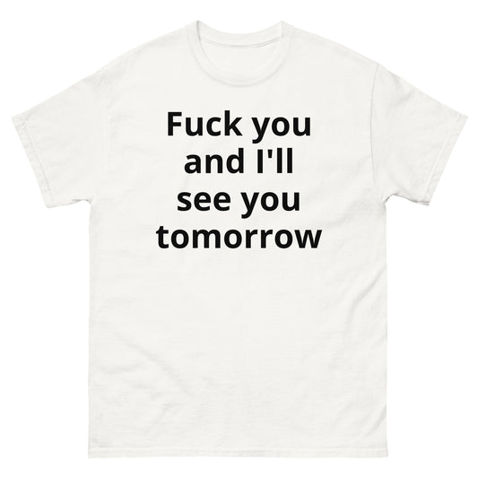 "Fuck you and I'll see you tomorrow BL" Men's classic tee