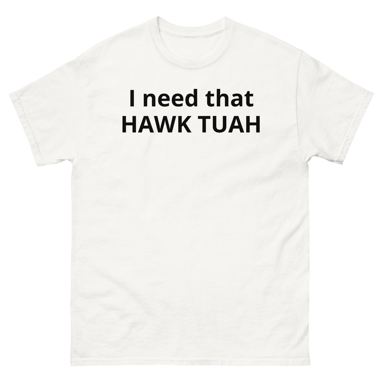 "I need that HAWK TUAH BL" Men's classic tee