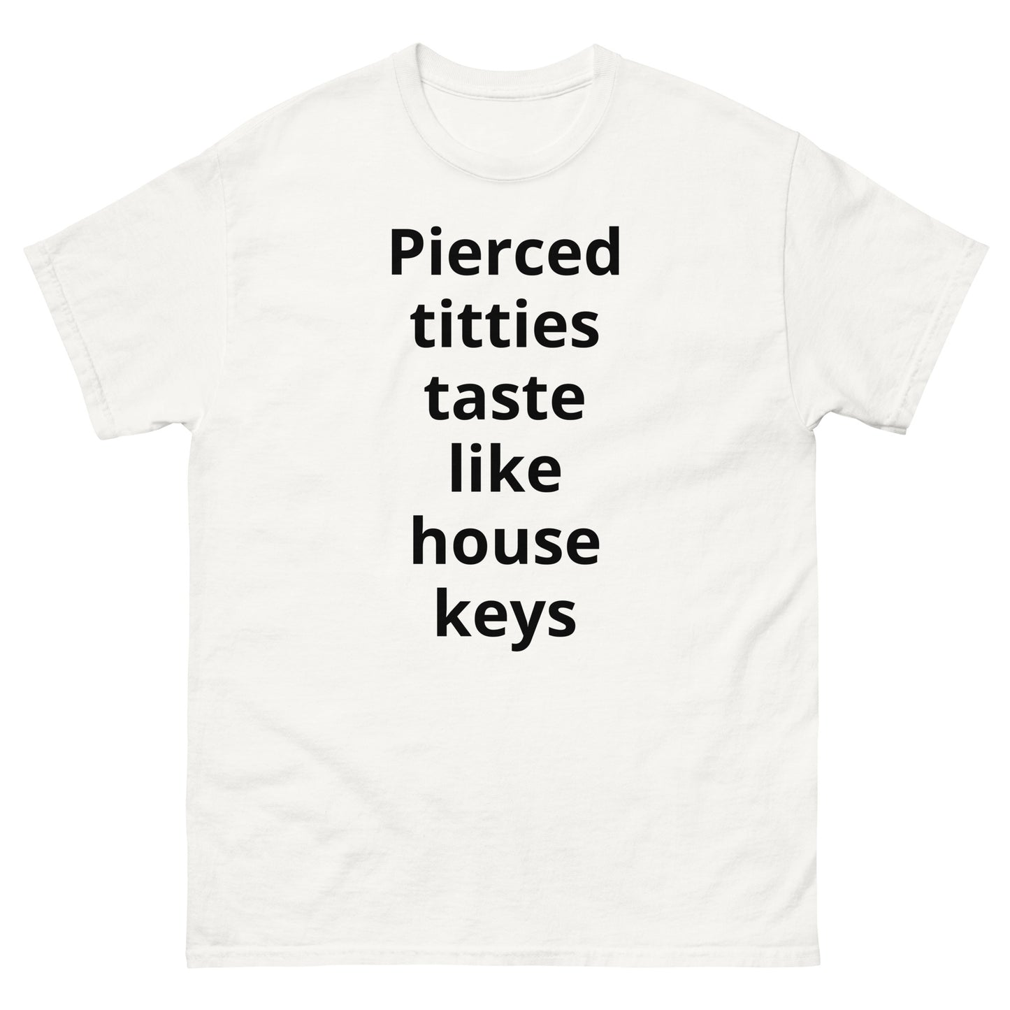 "Pierced titties taste like house keys BL" Men's classic tee