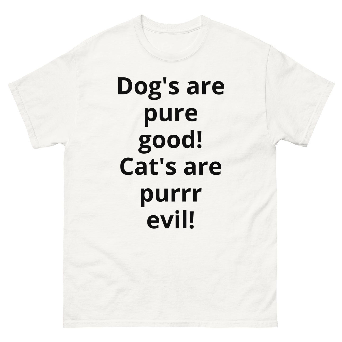 "Dog's are pure good! Cat's are purrr evil! BL" Men's classic tee